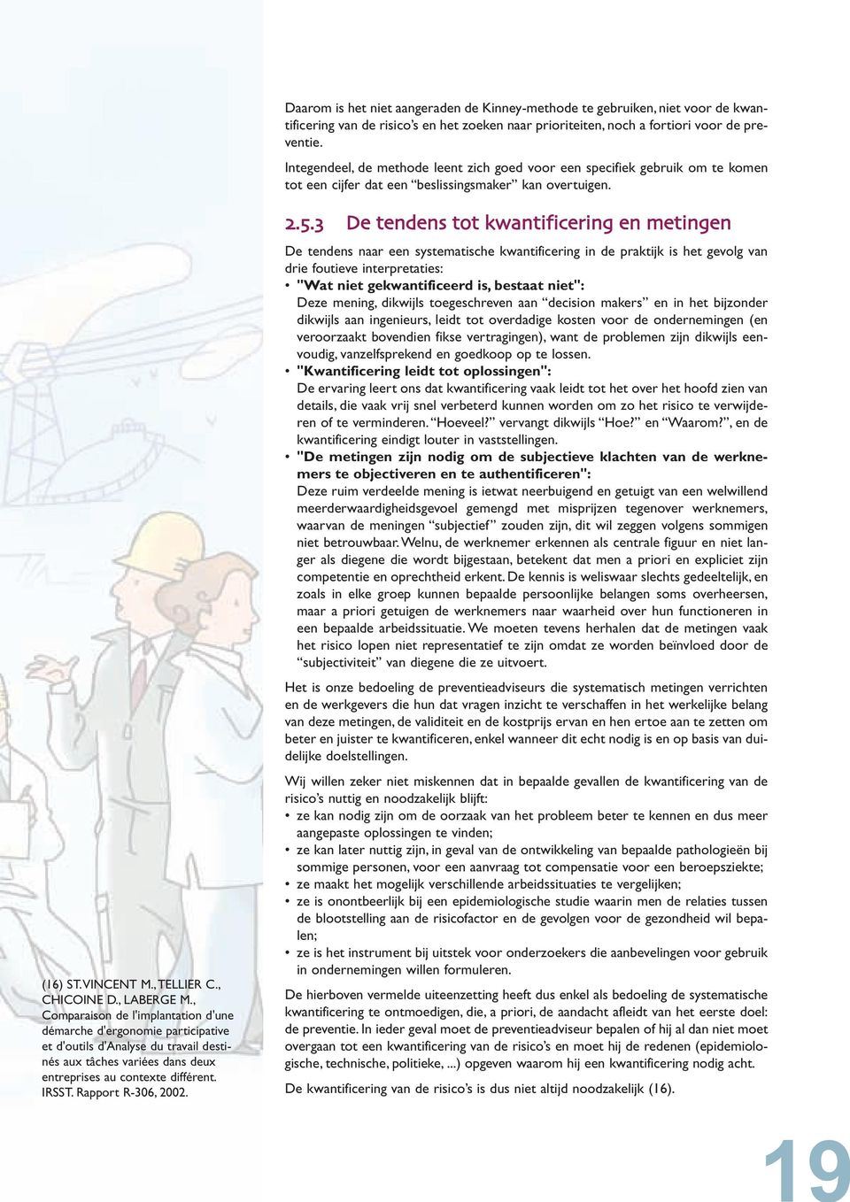 , Comparaison de l'implantation d'une démarche d'ergonomie participative et d'outils d'analyse du travail destinés aux tâches variées dans deux entreprises au contexte différent. IRSST.