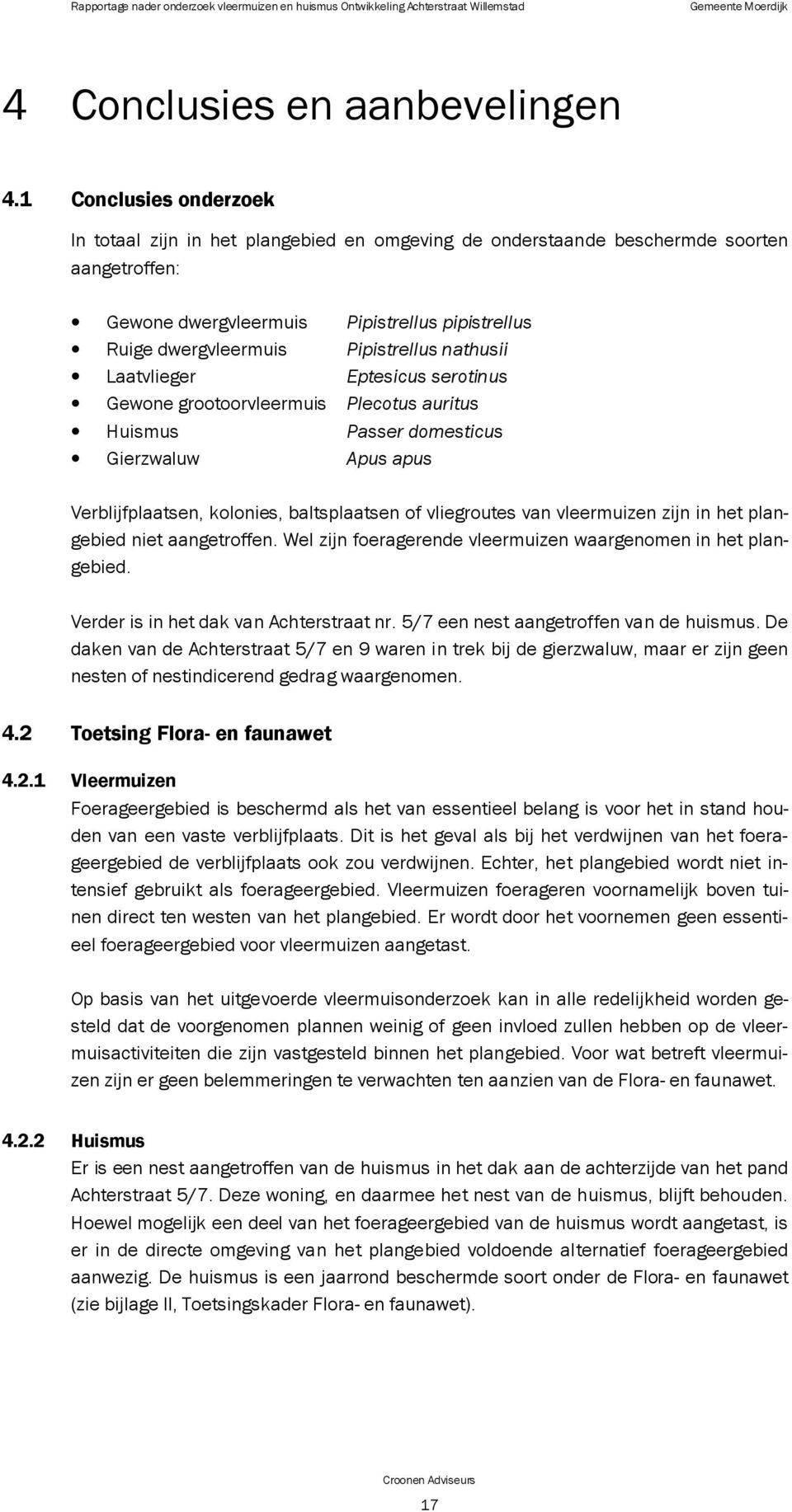 nathusii Laatvlieger Eptesicus serotinus Gewone grootoorvleermuis Plecotus auritus Huismus Passer domesticus Gierzwaluw Apus apus Verblijfplaatsen, kolonies, baltsplaatsen of vliegroutes van