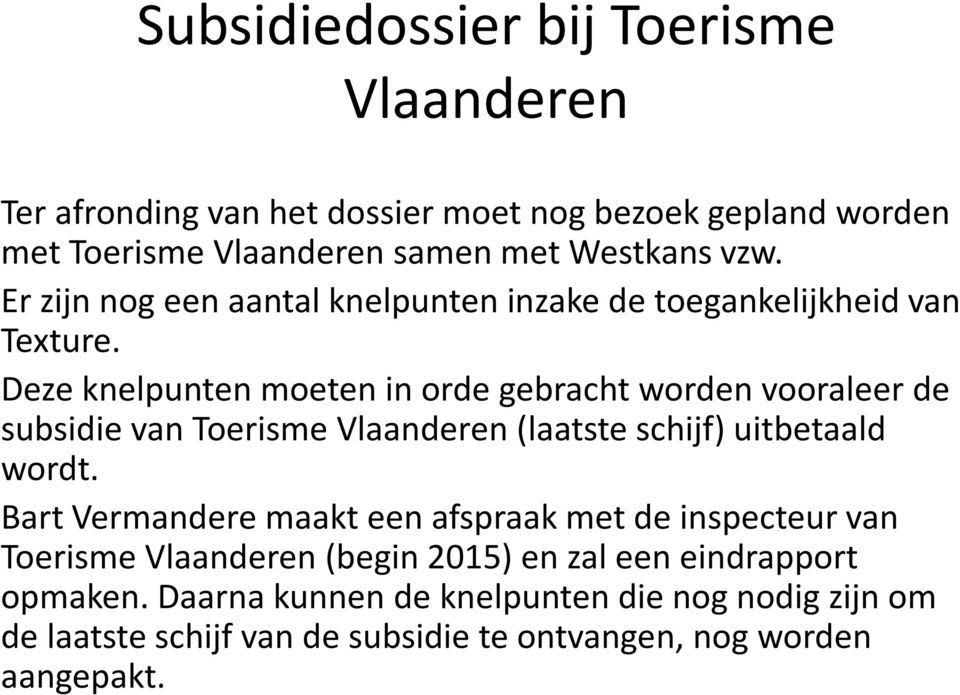Deze knelpunten moeten in orde gebracht worden vooraleer de subsidie van Toerisme Vlaanderen (laatste schijf) uitbetaald wordt.