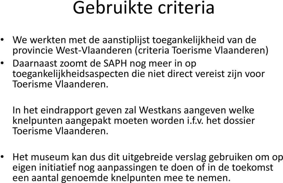In het eindrapport geven zal Westkans aangeven welke knelpunten aangepakt moeten worden i.f.v. het dossier Toerisme Vlaanderen.