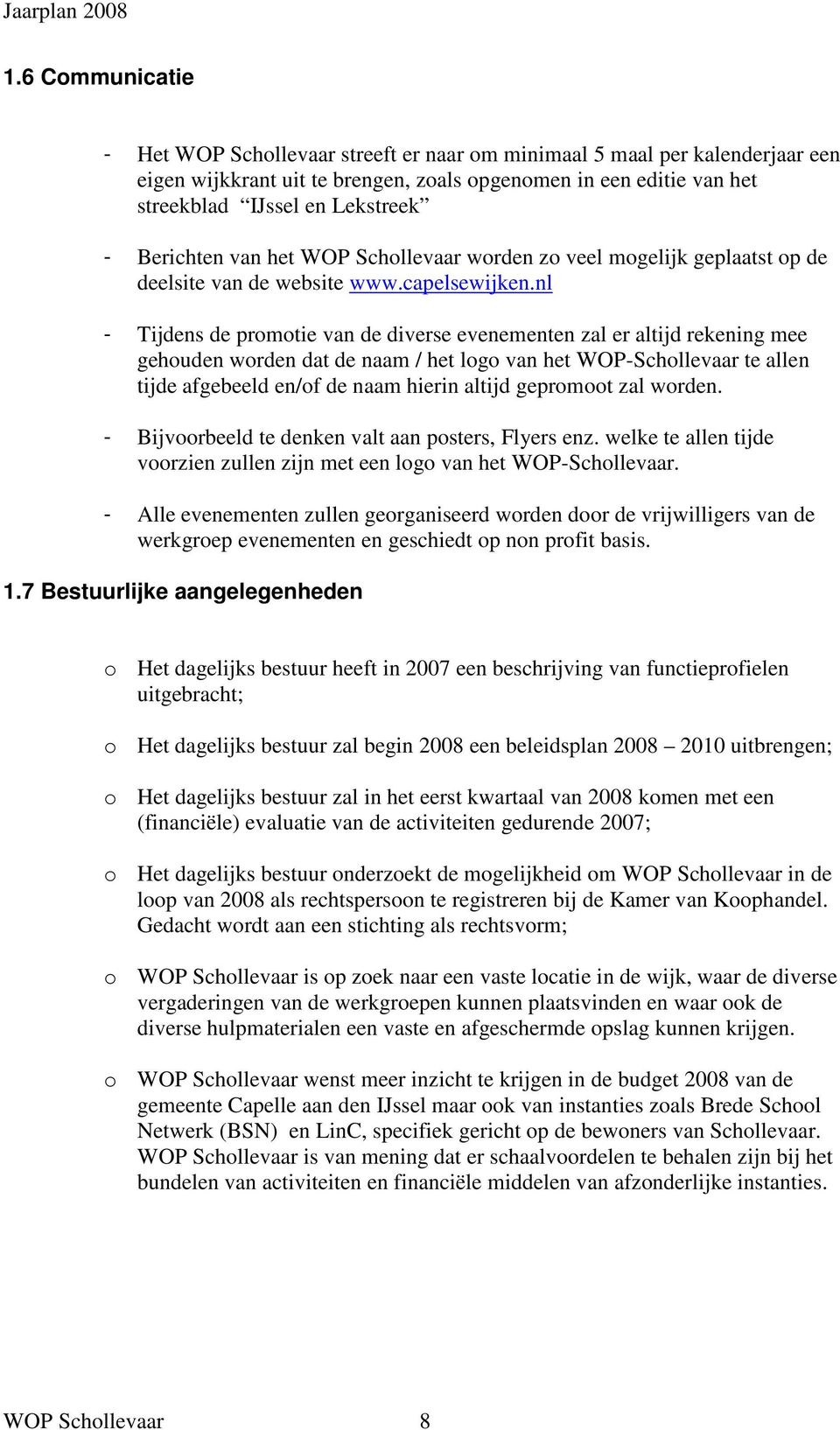 nl - Tijdens de promotie van de diverse evenementen zal er altijd rekening mee gehouden worden dat de naam / het logo van het WOP-Schollevaar te allen tijde afgebeeld en/of de naam hierin altijd