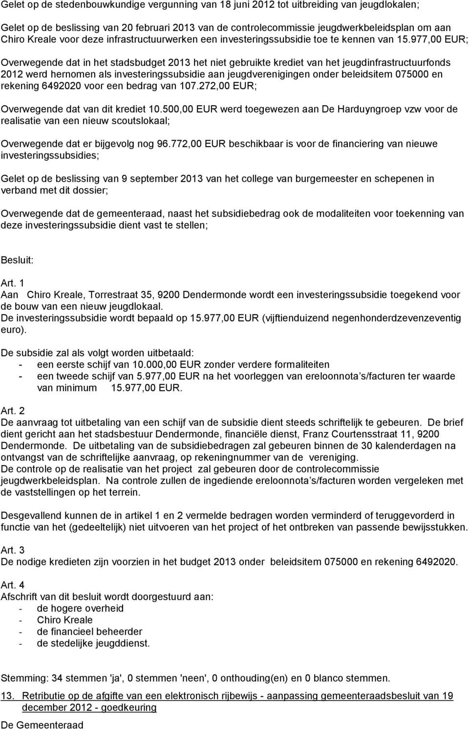 977,00 EUR; Overwegende dat in het stadsbudget 2013 het niet gebruikte krediet van het jeugdinfrastructuurfonds 2012 werd hernomen als investeringssubsidie aan jeugdverenigingen onder beleidsitem