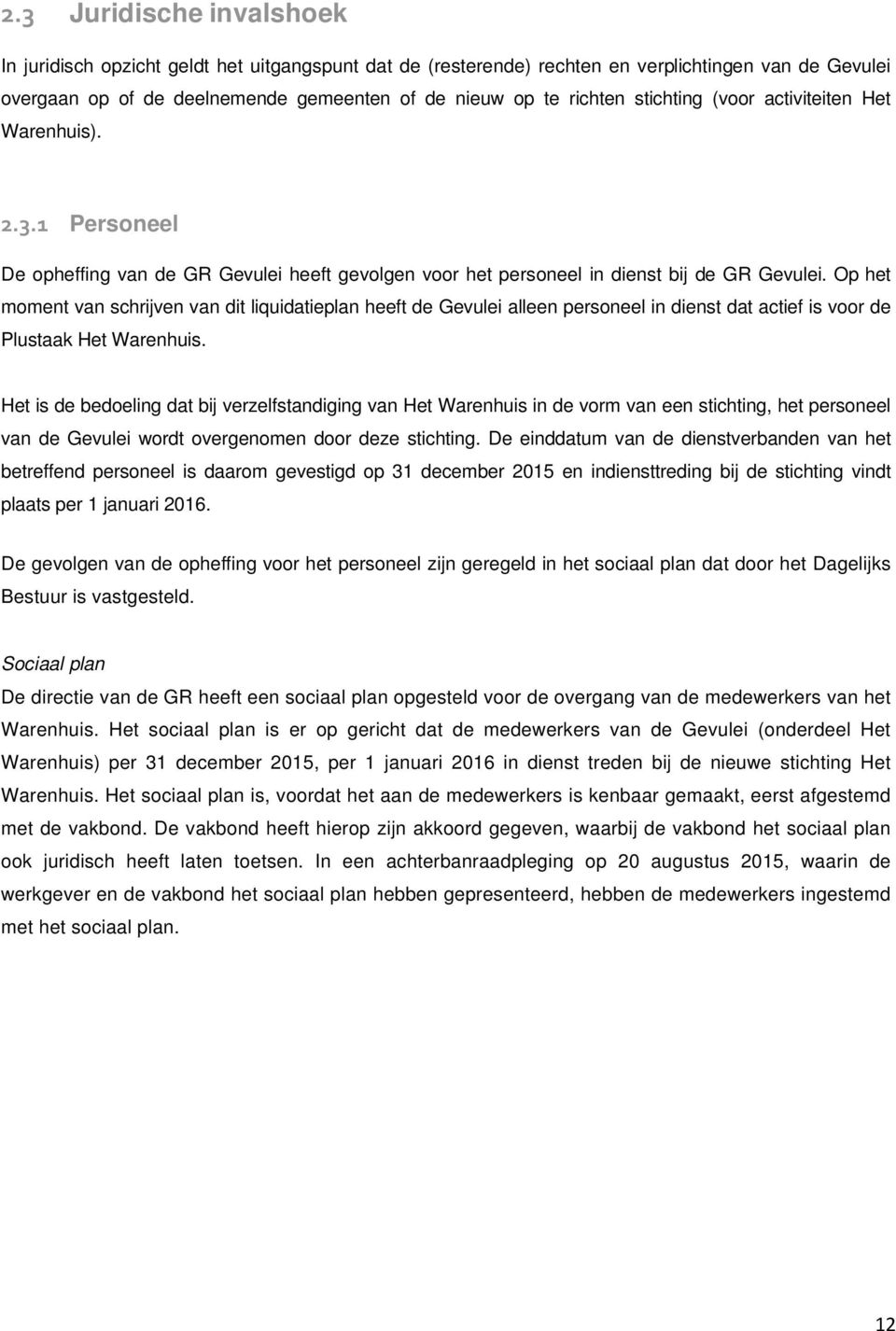 Op het moment van schrijven van dit liquidatieplan heeft de Gevulei alleen personeel in dienst dat actief is voor de Plustaak Het Warenhuis.