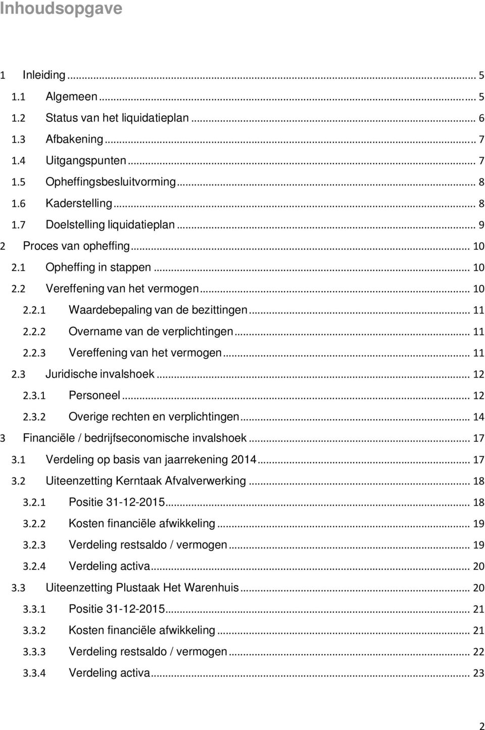 .. 11 2.3 Juridische invalshoek... 12 2.3.1 Personeel... 12 2.3.2 Overige rechten en verplichtingen... 14 3 Financiële / bedrijfseconomische invalshoek... 17 3.