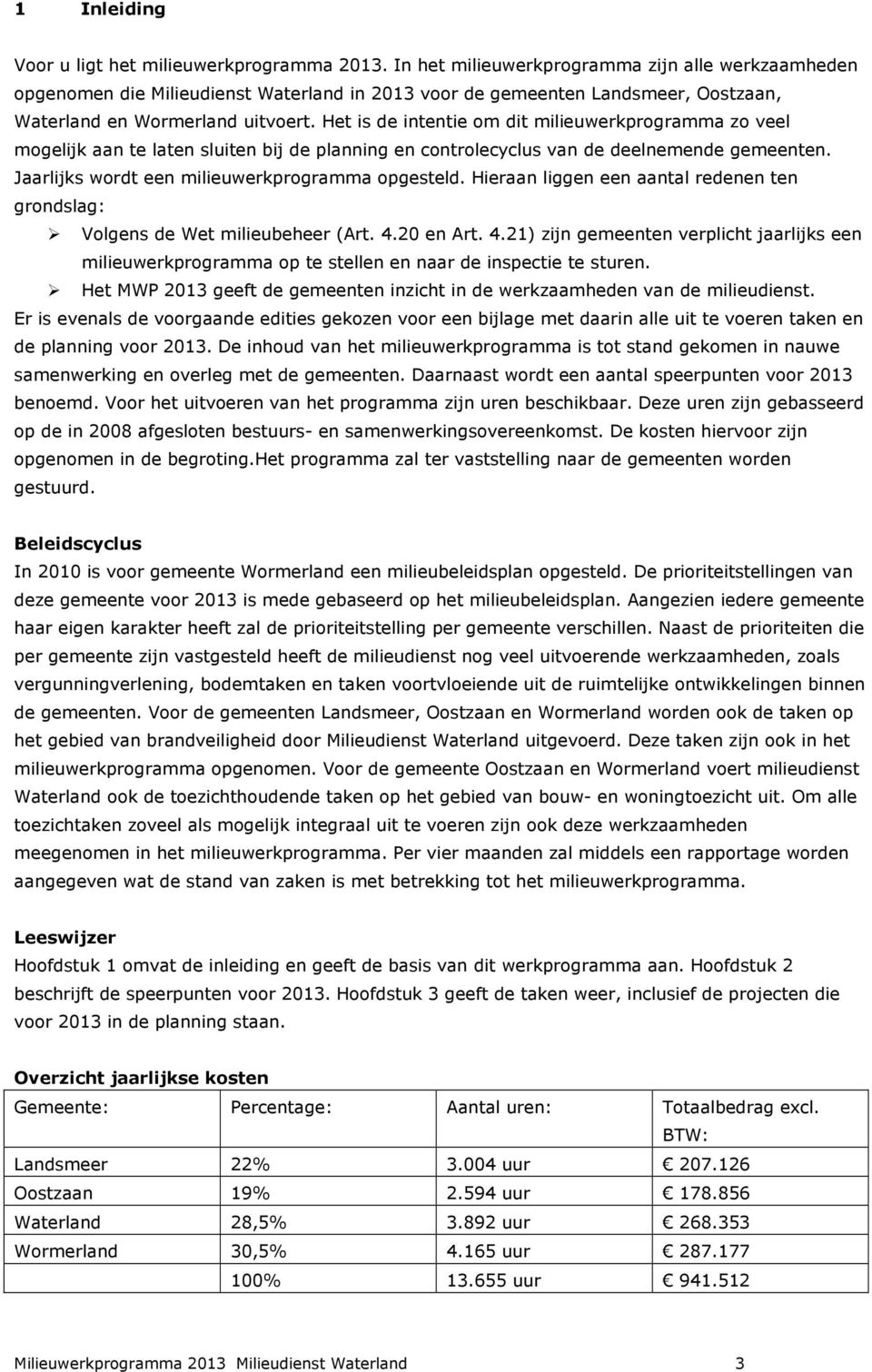 Het is de intentie om dit milieuwerkprogramma zo veel mogelijk aan te laten sluiten bij de planning en controlecyclus van de deelnemende gemeenten. Jaarlijks wordt een milieuwerkprogramma opgesteld.