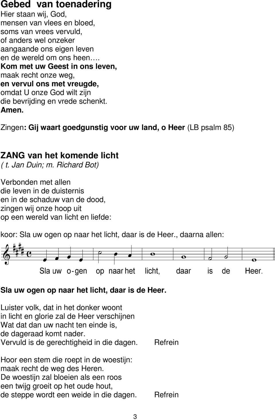 Zingen: Gij waart goedgunstig voor uw land, o Heer (LB psalm 85) ZANG van het komende licht ( t. Jan Duin; m.