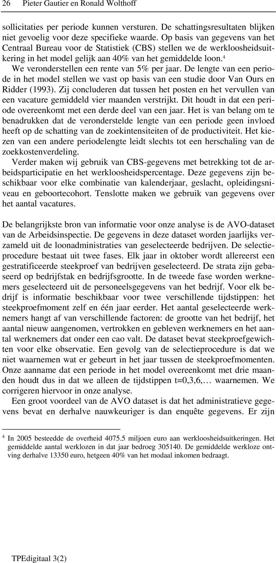 4 We veronderstellen een rente van 5% per jaar. De lengte van een periode in het model stellen we vast op basis van een studie door Van Ours en Ridder (1993).