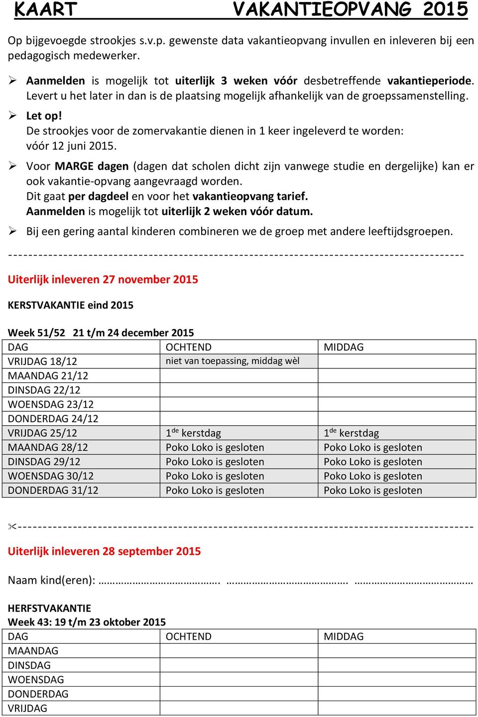 De strookjes voor de zomervakantie dienen in 1 keer ingeleverd te worden: vóór 12 juni 2015.