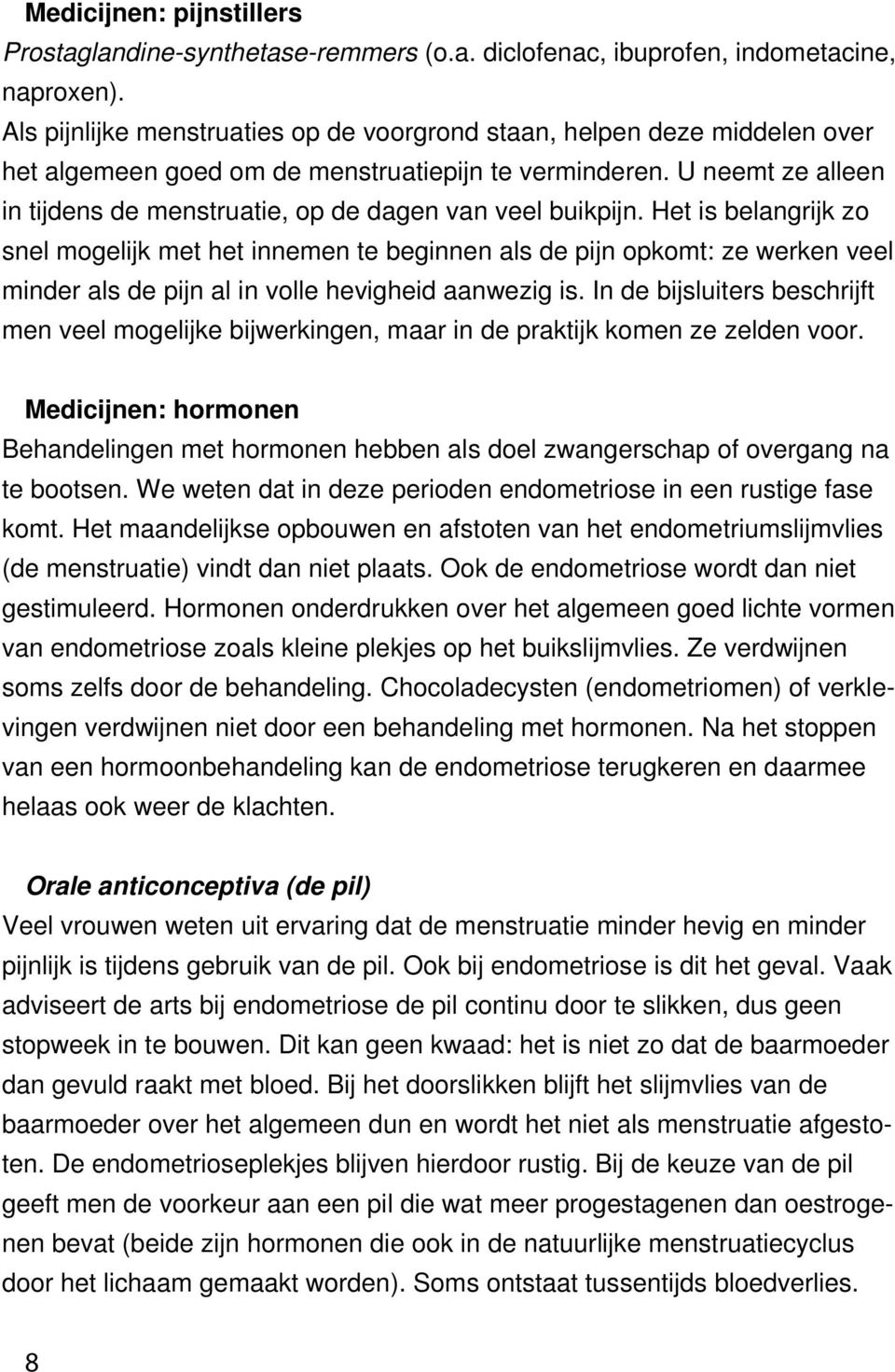 U neemt ze alleen in tijdens de menstruatie, op de dagen van veel buikpijn.