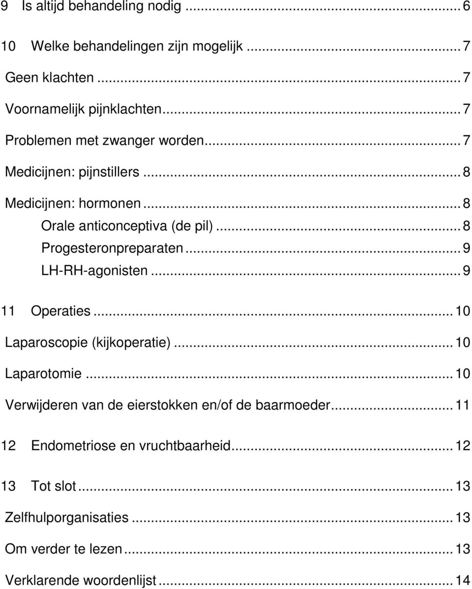 .. 8 Progesteronpreparaten... 9 LH-RH-agonisten... 9 11 Operaties... 10 Laparoscopie (kijkoperatie)... 10 Laparotomie.