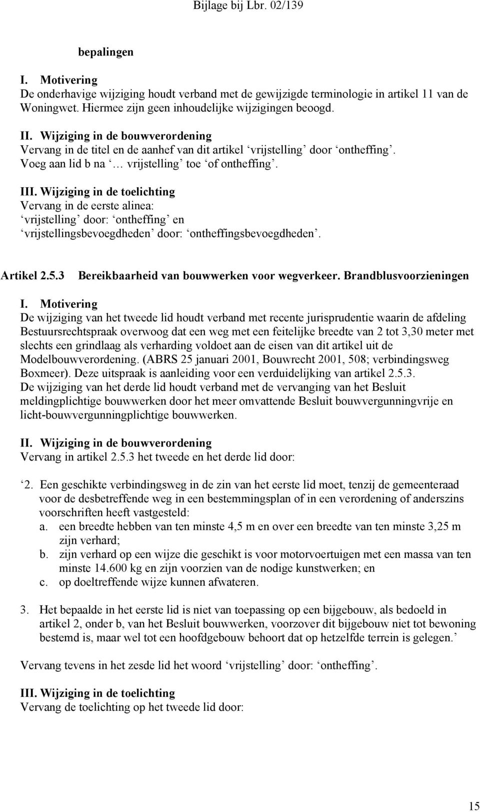 Vervang in de eerste alinea: vrijstelling door: ontheffing en vrijstellingsbevoegdheden door: ontheffingsbevoegdheden. Artikel 2.5.3 Bereikbaarheid van bouwwerken voor wegverkeer.