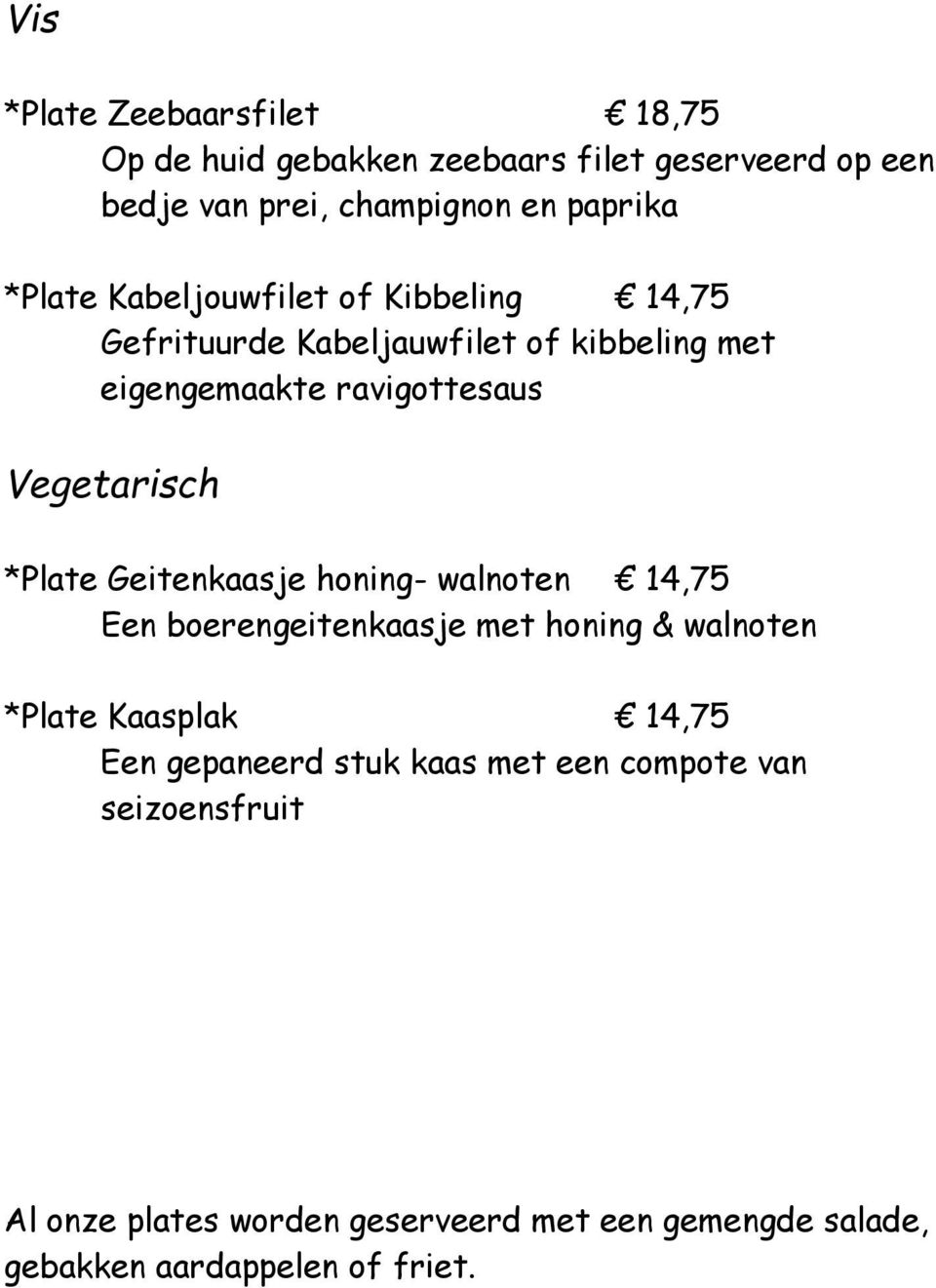 *Plate Geitenkaasje honing- walnoten 14,75 Een boerengeitenkaasje met honing & walnoten *Plate Kaasplak 14,75 Een gepaneerd