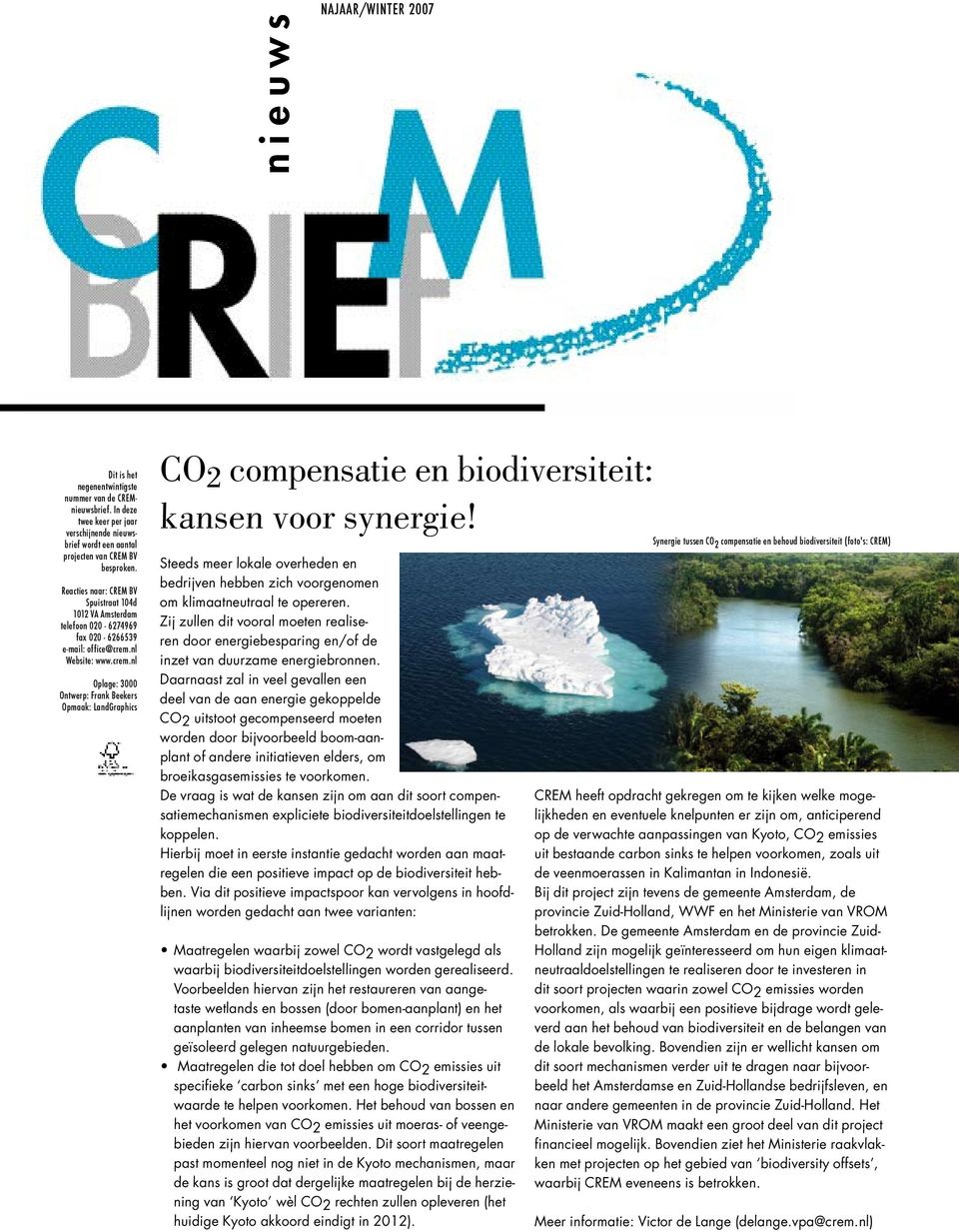 nl Website: www.crem.nl Oplage: 3000 Ontwerp: Frank Beekers Opmaak: LandGraphics CO 2 compensatie en biodiversiteit: kansen voor synergie!