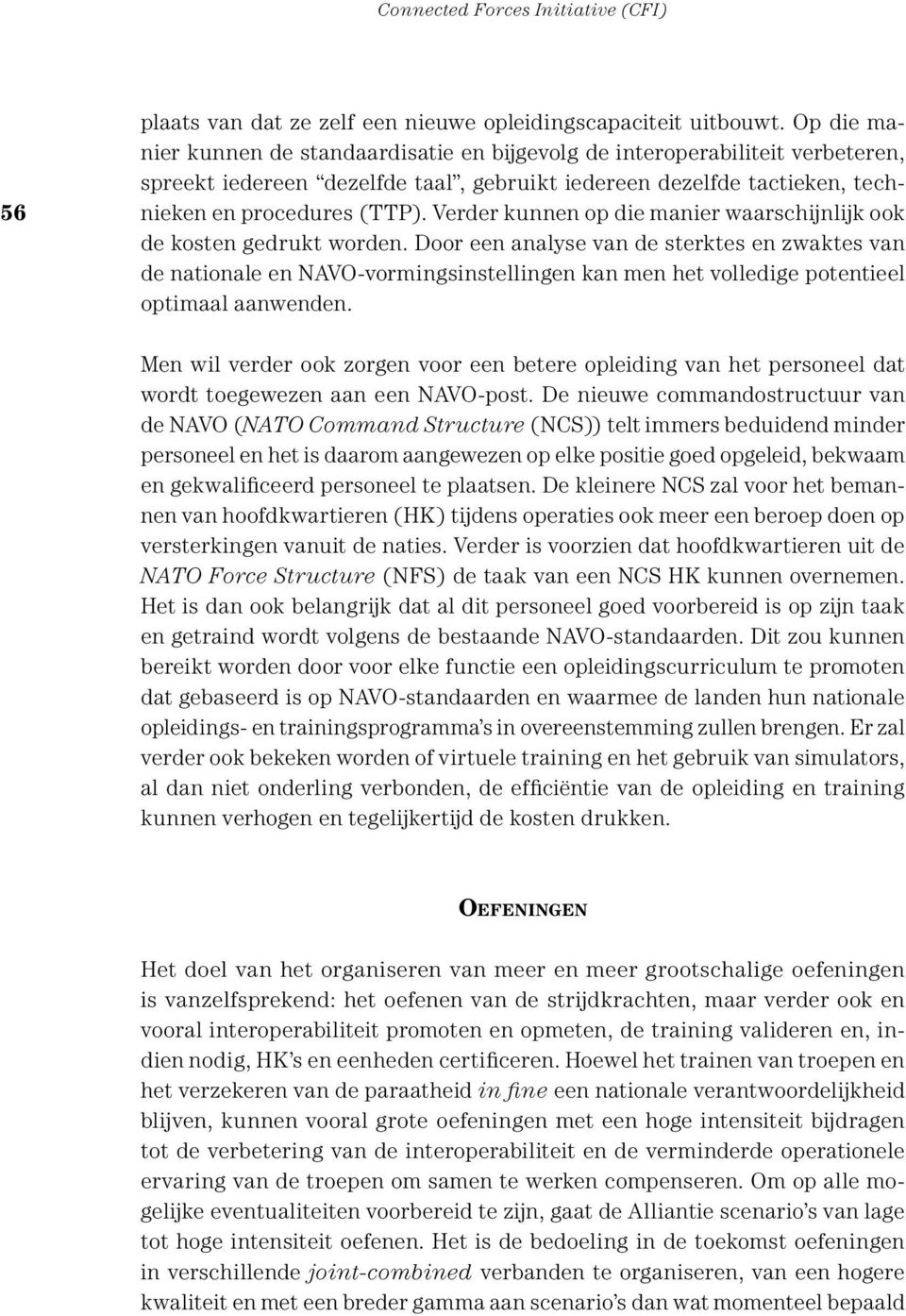 Verder kunnen op die manier waarschijnlijk ook de kosten gedrukt worden.