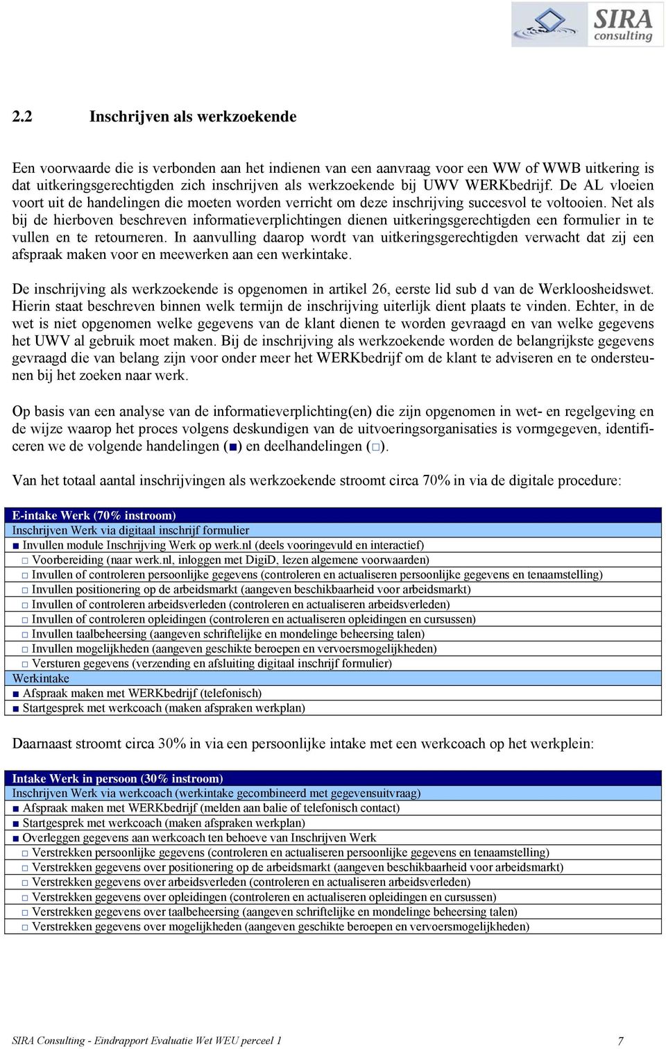 Net als bij de hierboven beschreven informatieverplichtingen dienen uitkeringsgerechtigden een formulier in te vullen en te retourneren.