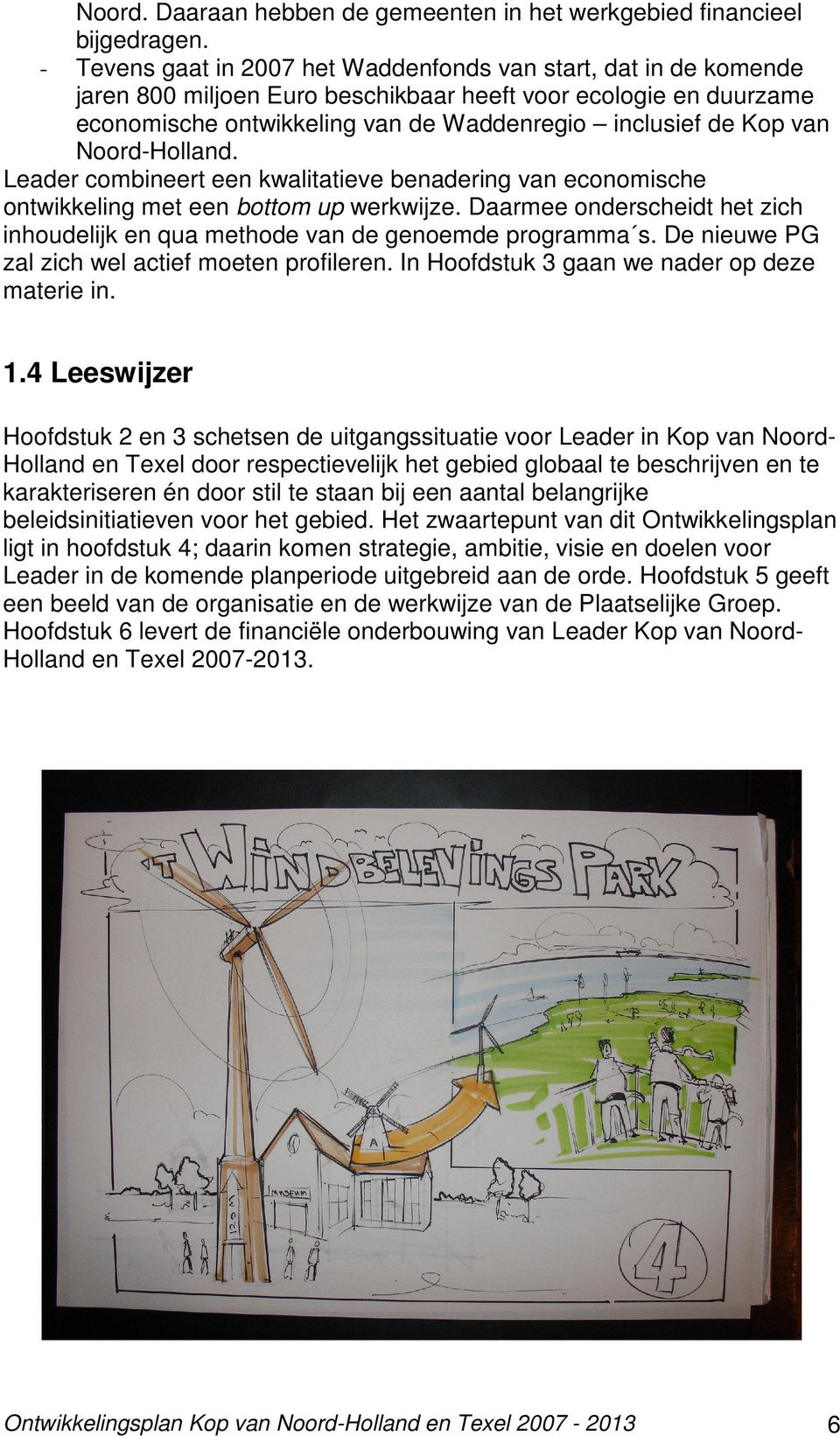 Noord-Holland. Leader combineert een kwalitatieve benadering van economische ontwikkeling met een bottom up werkwijze.