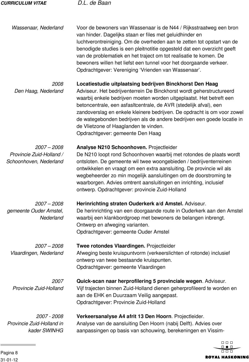 Dagelijks staan er files met geluidhinder en luchtverontreiniging.