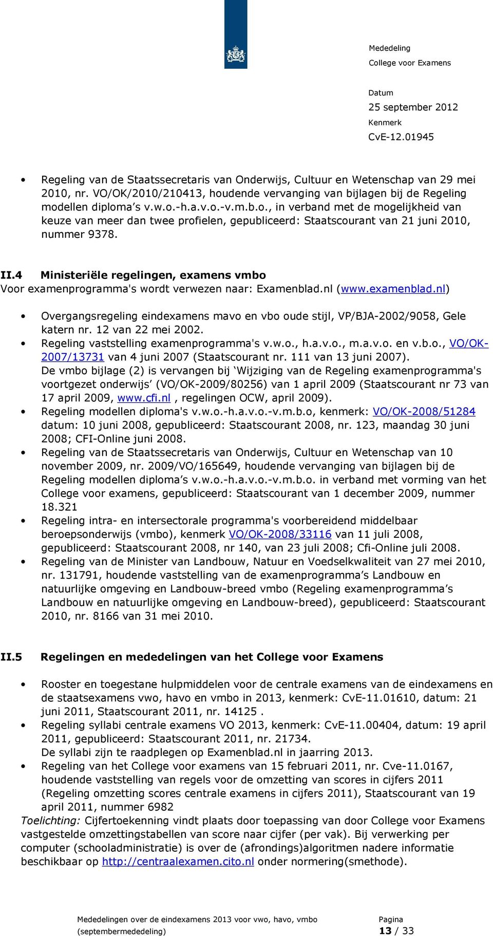 II.4 Ministeriële regelingen, examens vmbo Voor examenprogramma's wordt verwezen naar: Examenblad.nl (www.examenblad.