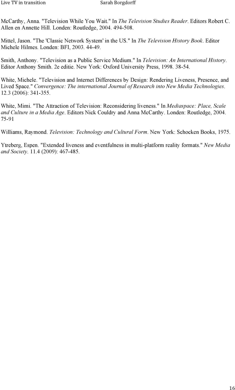 " In Television: An International History. Editor Anthony Smith. 2e editie. New York: Oxford University Press, 1998. 38-54. White, Michele.