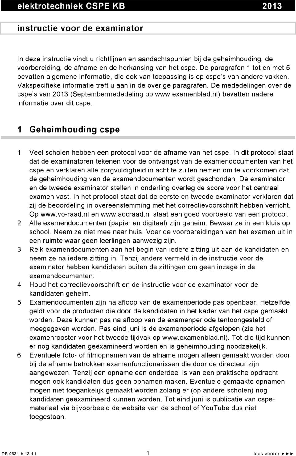 De mededelingen over de cspe s van 2013 (Septembermededeling op www.examenblad.nl) bevatten nadere informatie over dit cspe.