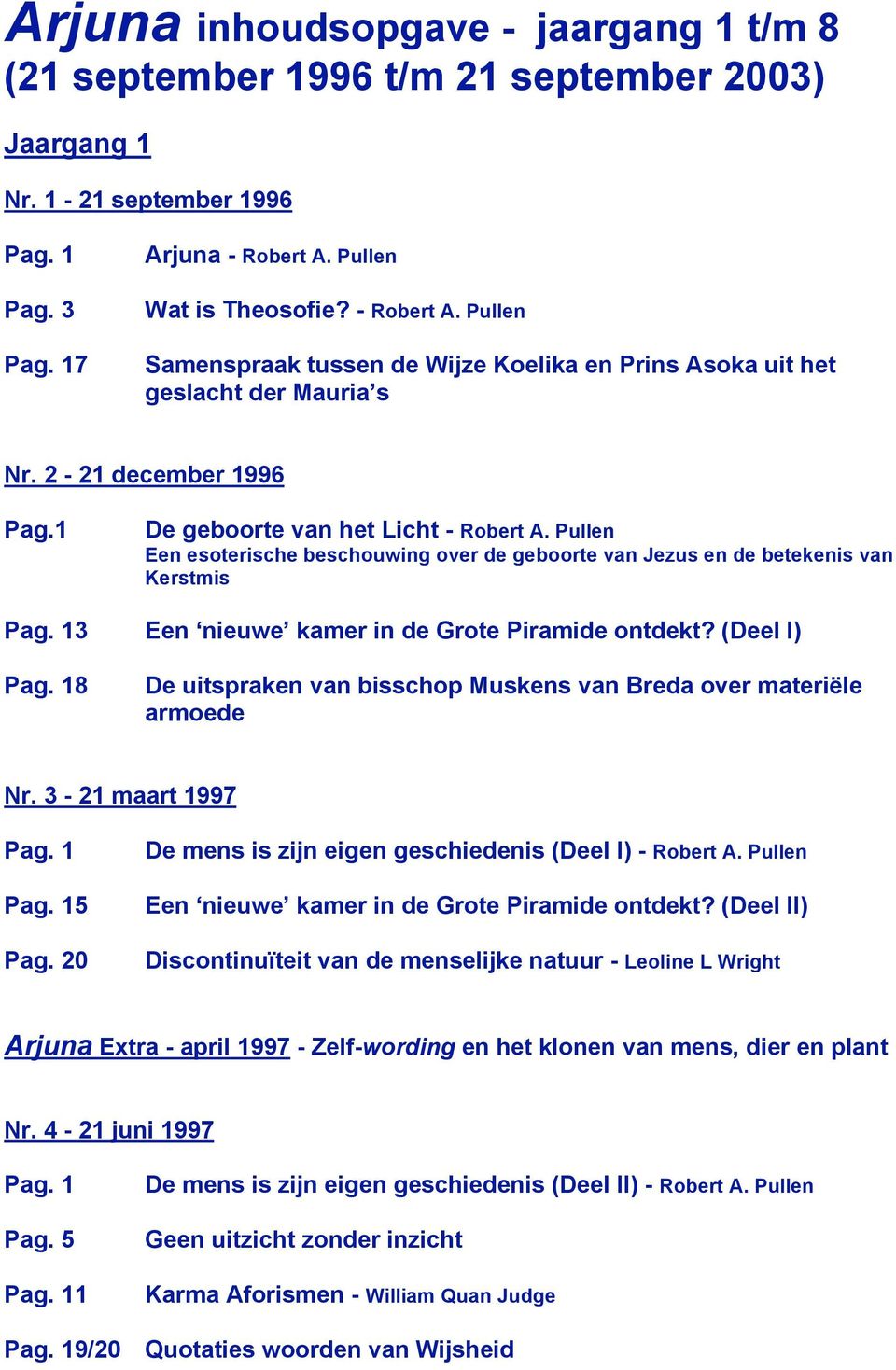 2-21 december 1996 De geboorte van het Licht Een esoterische beschouwing over de geboorte van Jezus en de betekenis van Kerstmis 3 Een nieuwe kamer in de Grote Piramide ontdekt?