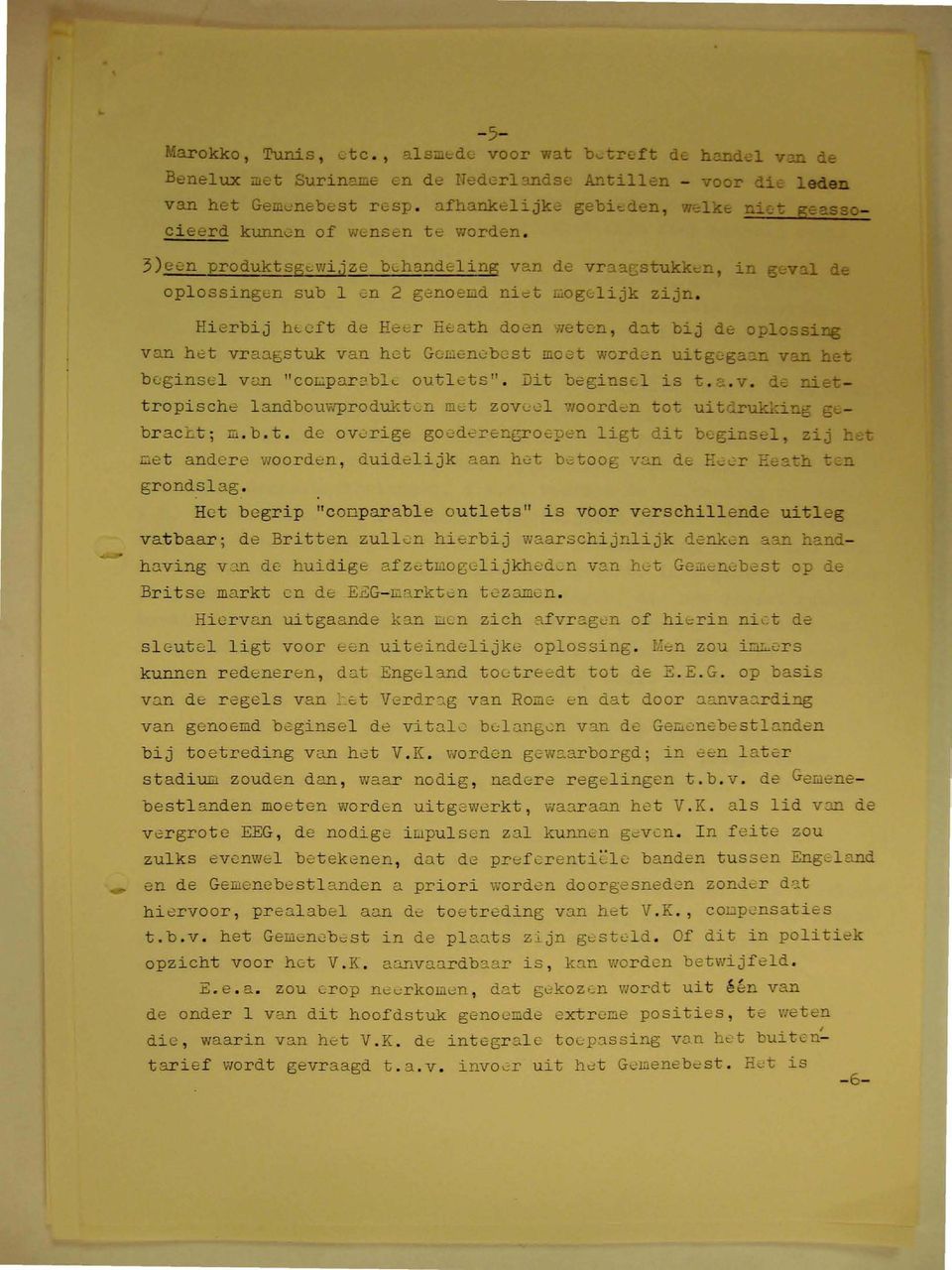 Hierbij heeft de Heer Heath doen weten, dat bij de oplossing van het vraagstuk van het Gemenebest moet worden uitgegaan van het beginsel van "comparable outlets". Dit beginsel is t.a.v. de niettropische landbouwproducten met zoveel woorden tot uitdrukking gebracht; m.