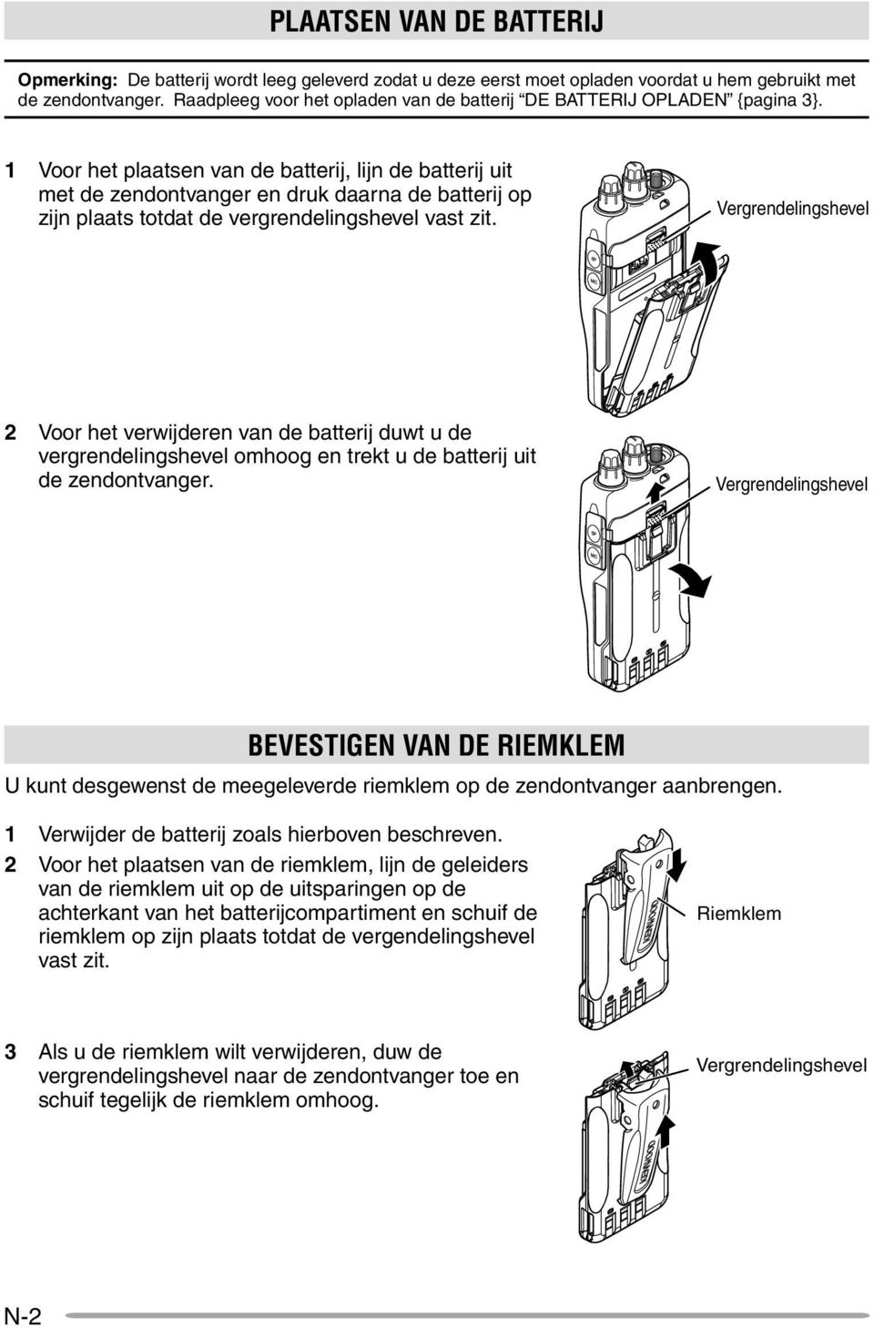 1 Voor het plaatsen van de batterij, lijn de batterij uit met de zendontvanger en druk daarna de batterij op zijn plaats totdat de vergrendelingshevel vast zit.