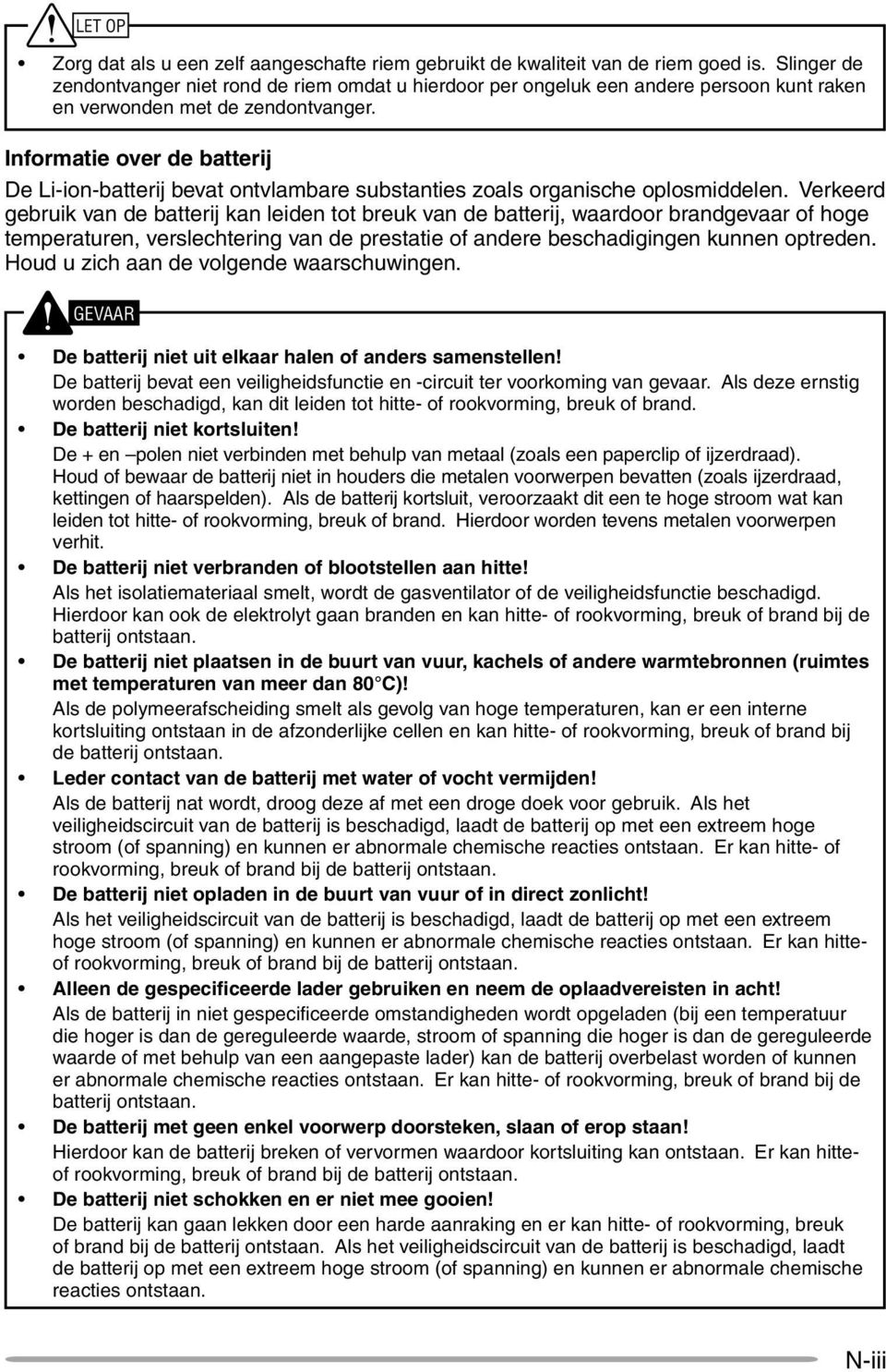 Informatie over de batterij De Li-ion-batterij bevat ontvlambare substanties zoals organische oplosmiddelen.