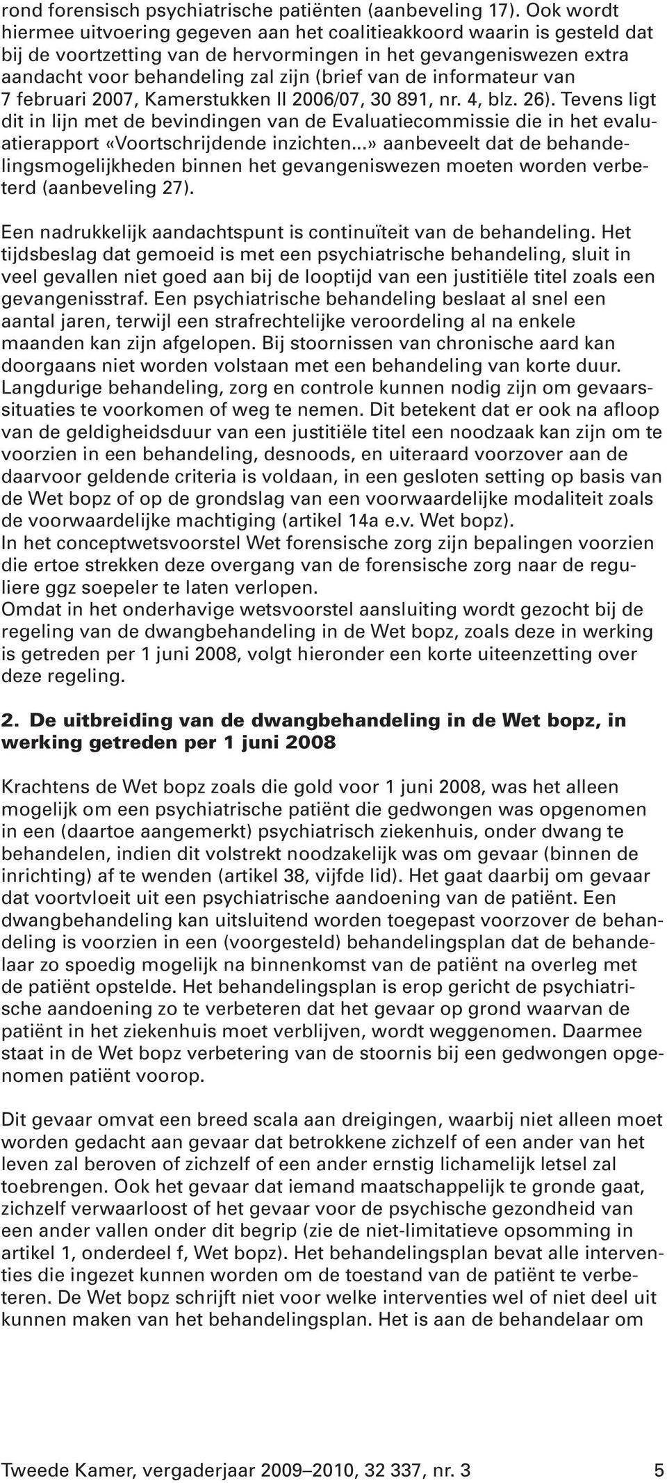 de informateur van 7 februari 2007, Kamerstukken II 2006/07, 30 891, nr. 4, blz. 26).