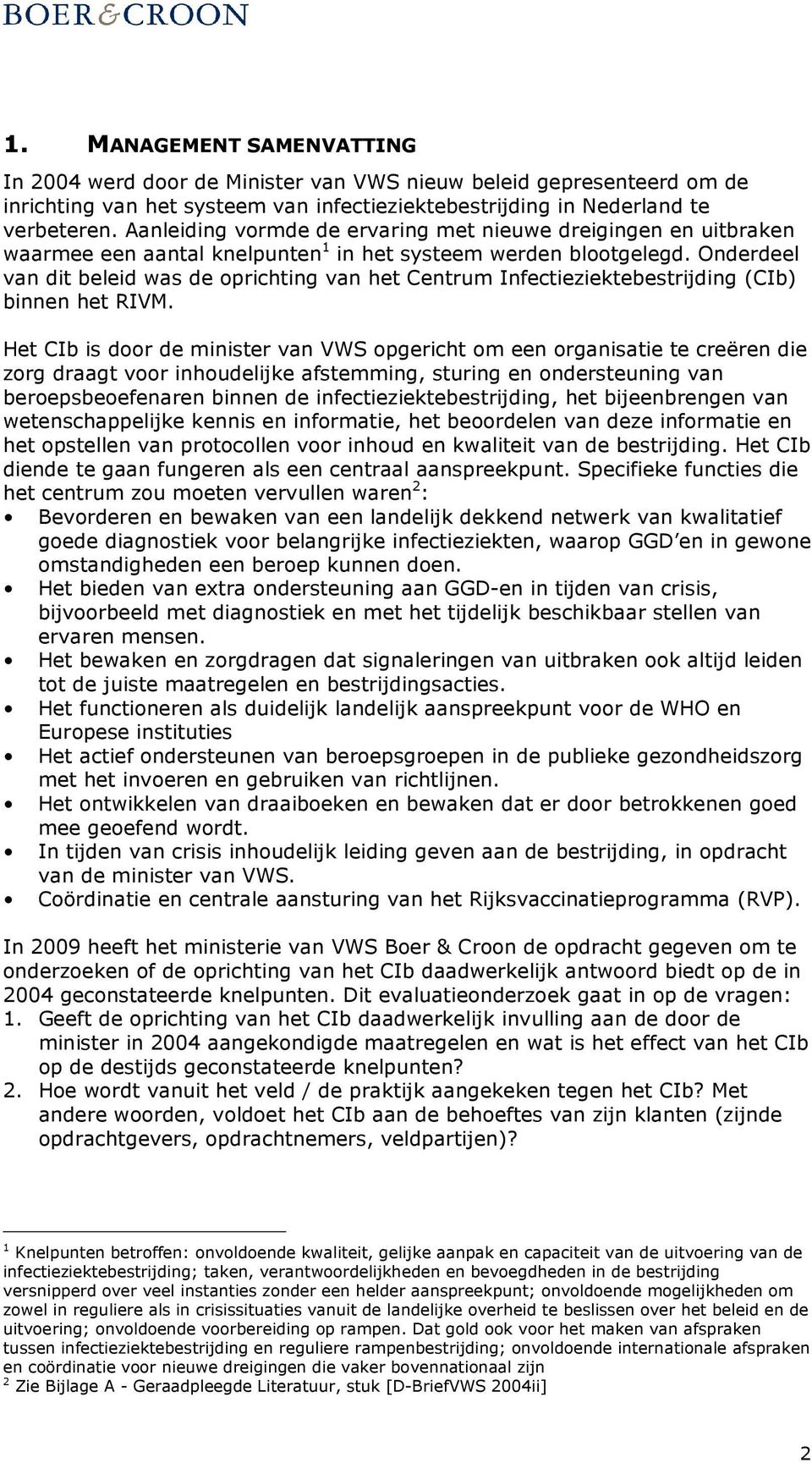 Onderdeel van dit beleid was de oprichting van het Centrum Infectieziektebestrijding (CIb) binnen het RIVM.