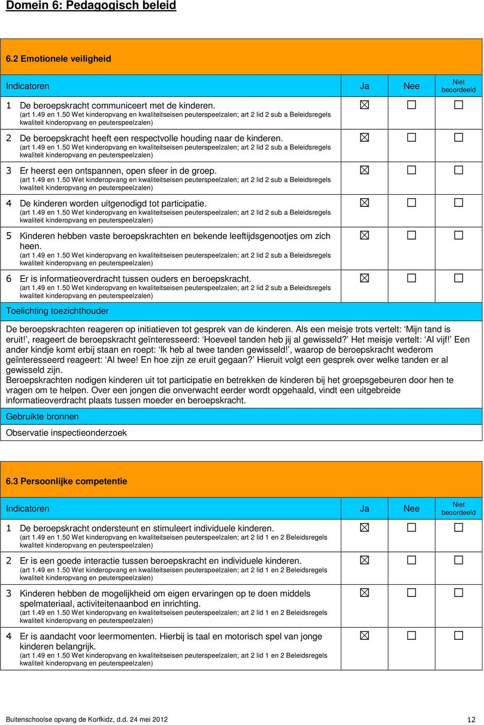 50 Wet kinderopvang en kwaliteitseisen peuterspeelzalen; art 2 lid 2 sub a Beleidsregels 3 Er heerst een ontspannen, open sfeer in de groep. (art 1.49 en 1.