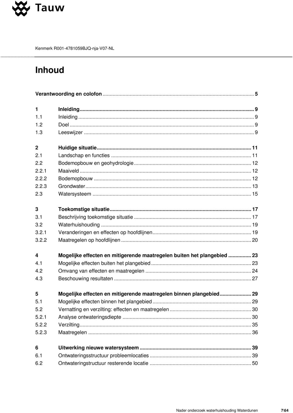 .. 19 3.2.2 Maatregelen op hoofdlijnen... 20 4 Mogelijke effecten en mitigerende maatregelen buiten het plangebied... 23 4.1 Mogelijke effecten buiten het plangebied... 23 4.2 Omvang van effecten en maatregelen.