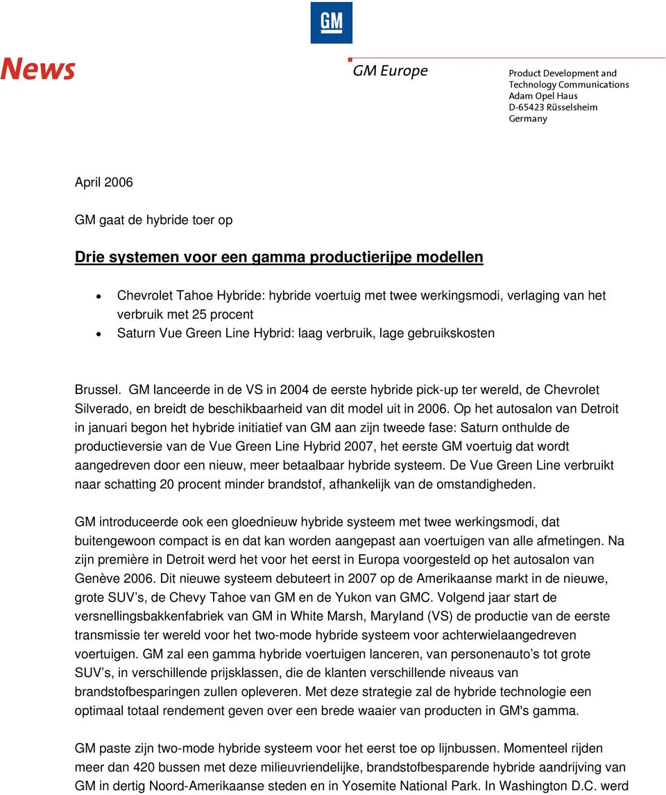 GM lanceerde in de VS in 2004 de eerste hybride pick-up ter wereld, de Chevrolet Silverado, en breidt de beschikbaarheid van dit model uit in 2006.