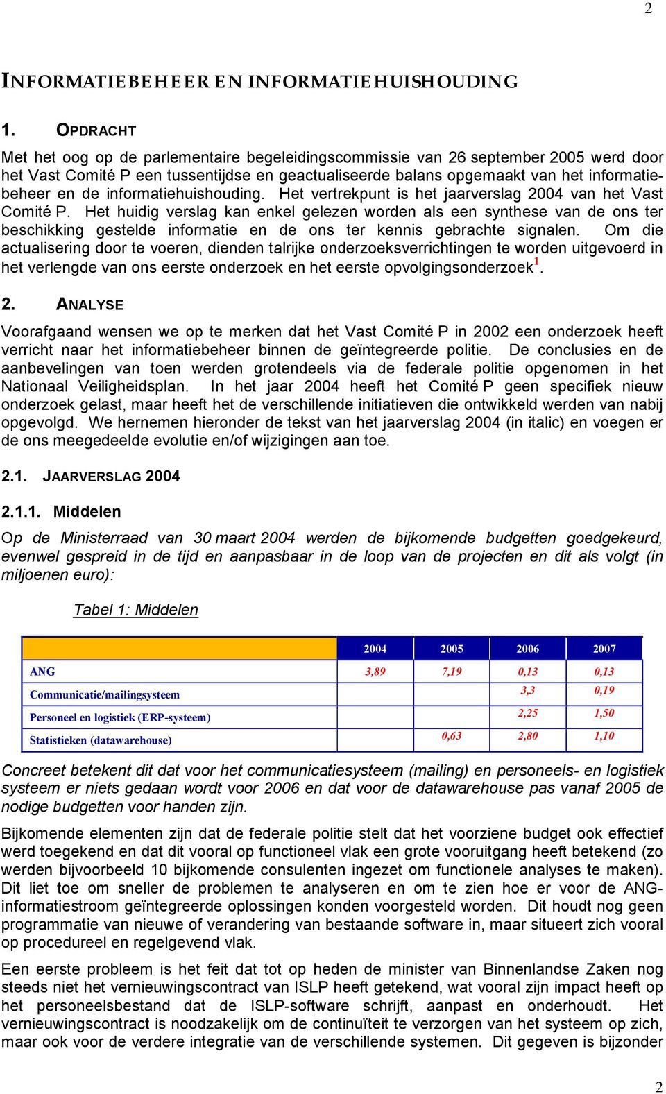 informatiehuishouding. Het vertrekpunt is het jaarverslag 2004 van het Vast Comité P.