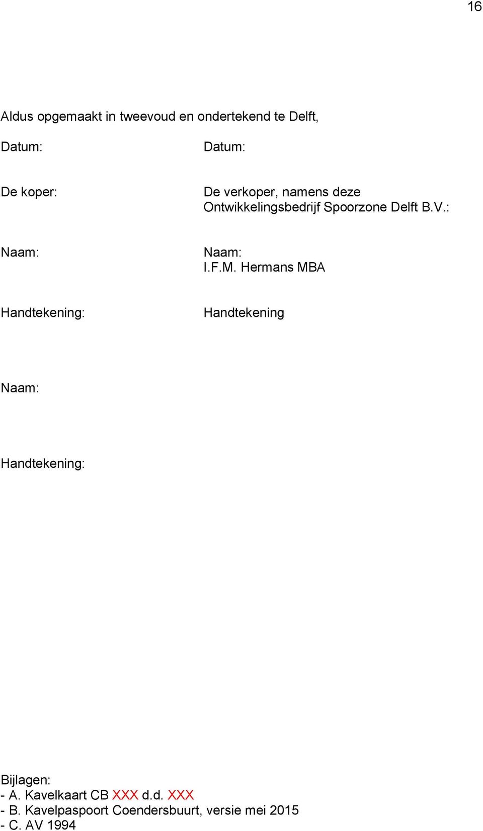 Hermans MBA Handtekening: Handtekening Naam: Handtekening: Bijlagen: - A.