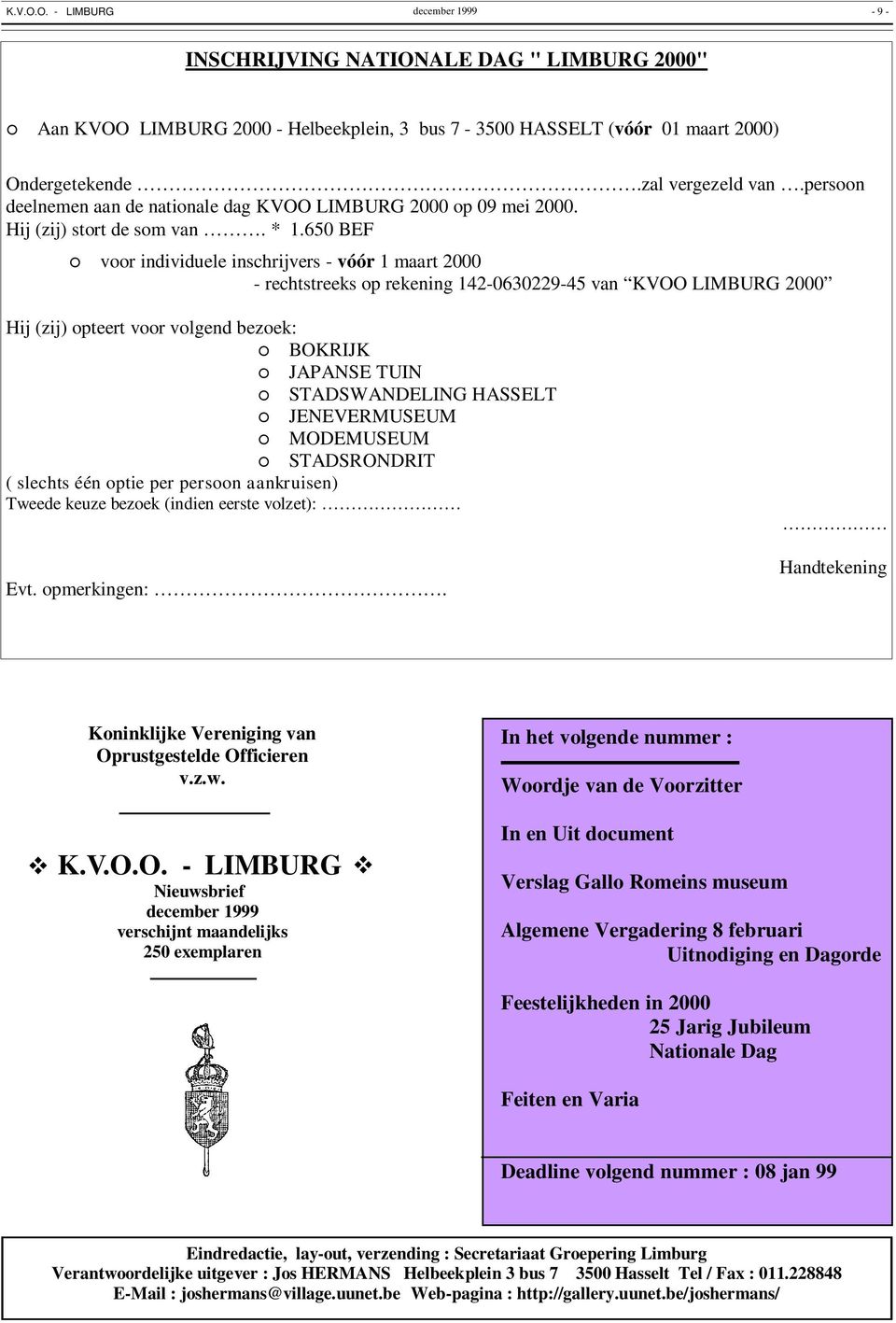 650 BEF voor individuele inschrijvers - vóór 1 maart 2000 - rechtstreeks op rekening 142-0630229-45 van KVOO LIMBURG 2000 Hij (zij) opteert voor volgend bezoek: BOKRIJK JAPANSE TUIN STADSWANDELING