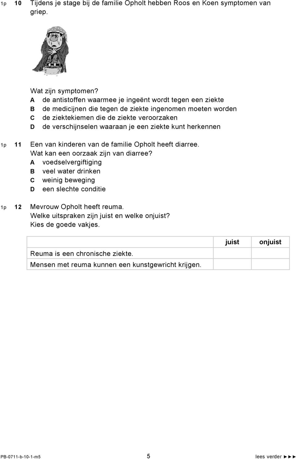 waaraan je een ziekte kunt herkennen 1p 11 Een van kinderen van de familie Opholt heeft diarree. Wat kan een oorzaak zijn van diarree?