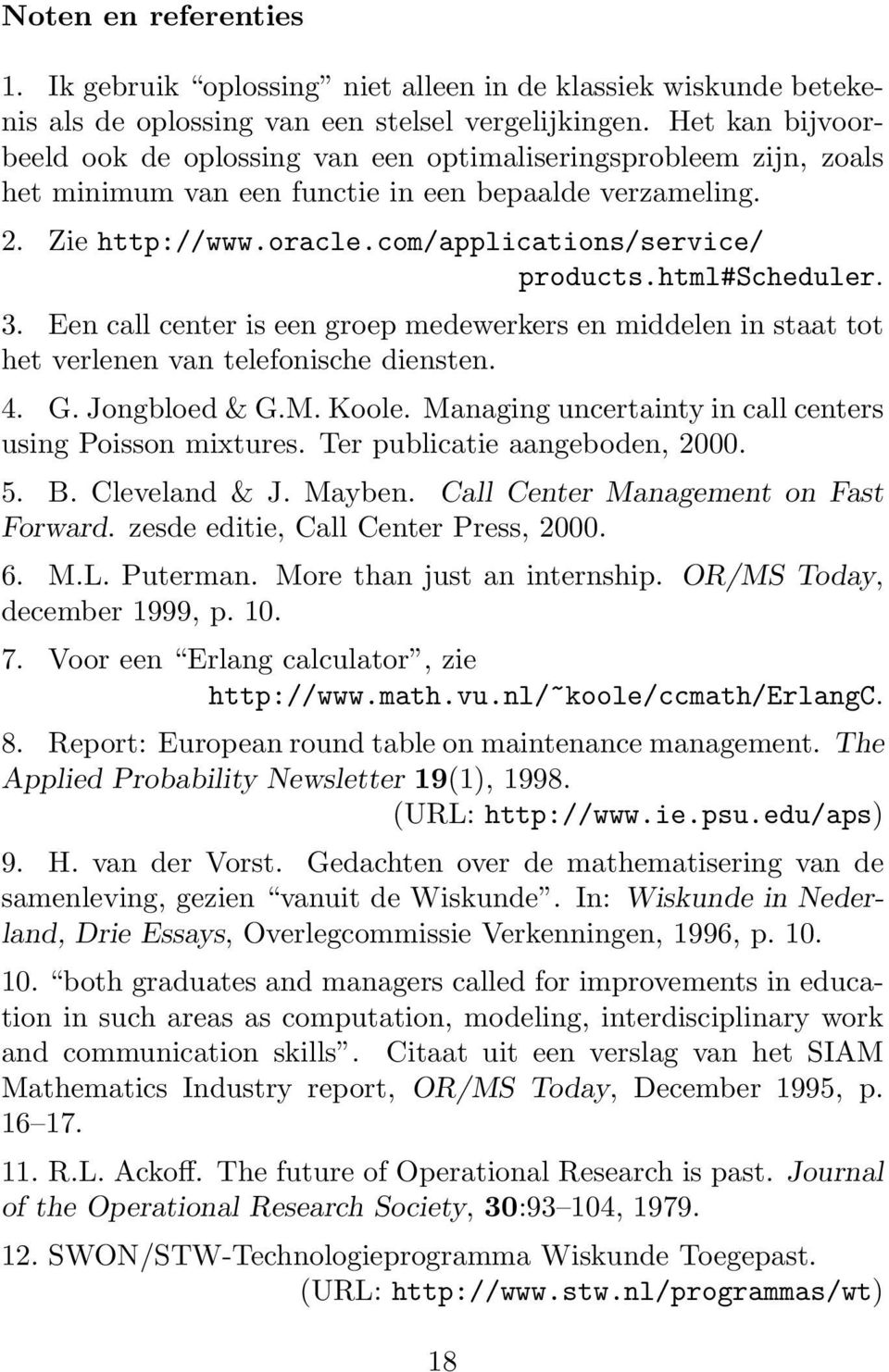 html#scheduler. 3. Een call center is een groep medewerkers en middelen in staat tot het verlenen van telefonische diensten. 4. G. Jongbloed & G.M. Koole.