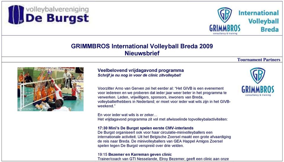 Leden, vrijwilligers, sponsors, inwoners van Breda, volleyballiefhebbers in Nederland; er moet voor ieder wat wils zijn in het GIVBweekend.