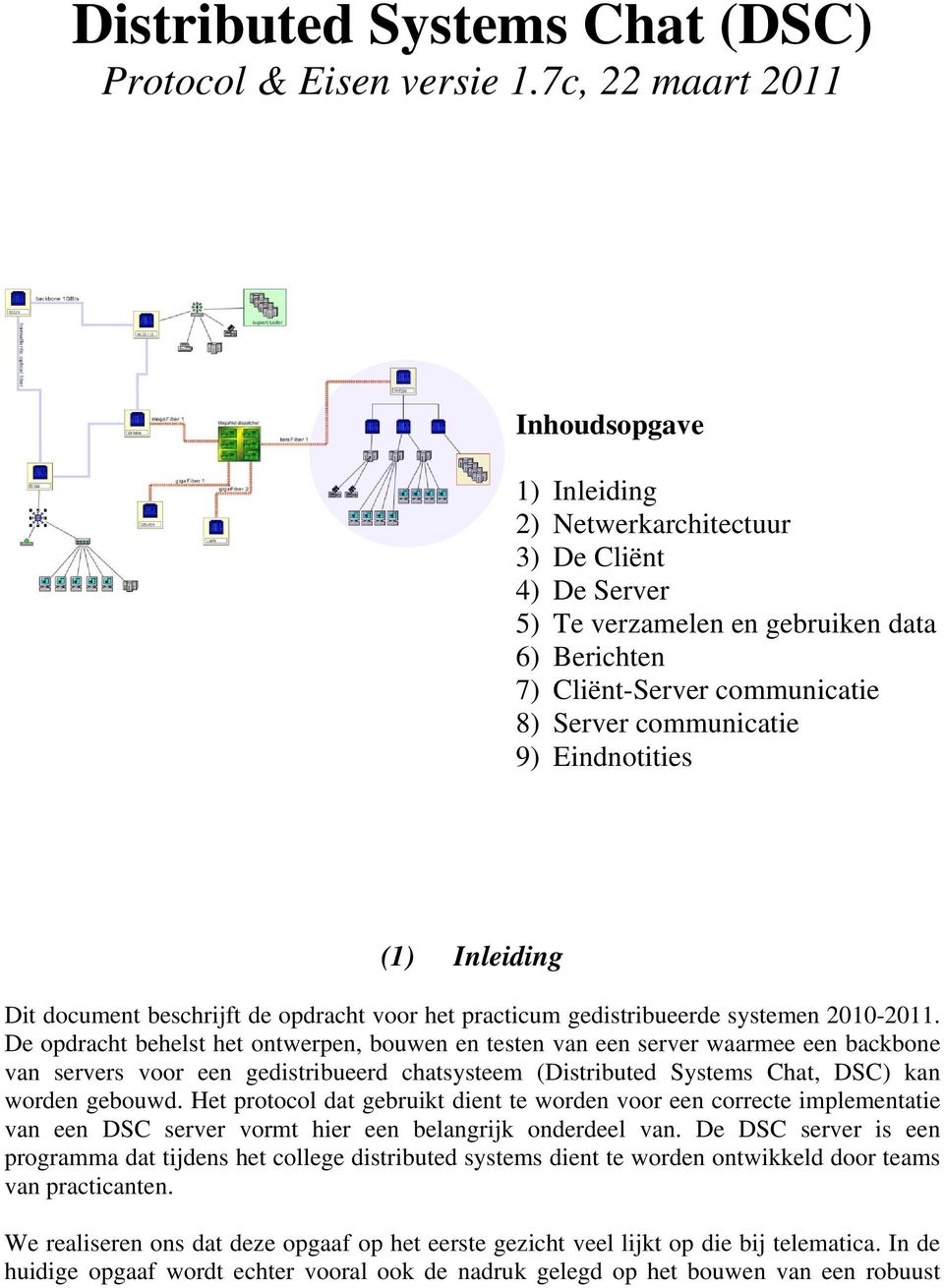 Eindnotities (1) Inleiding Dit document beschrijft de opdracht voor het practicum gedistribueerde systemen 2010-2011.