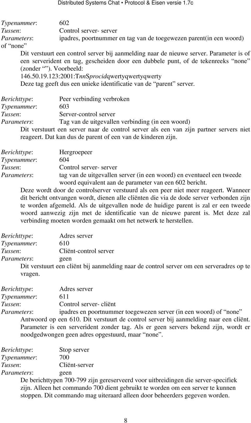 123:2001:TnnSprocidqwertyqwertyqwerty Deze tag geeft dus een unieke identificatie van de parent server.