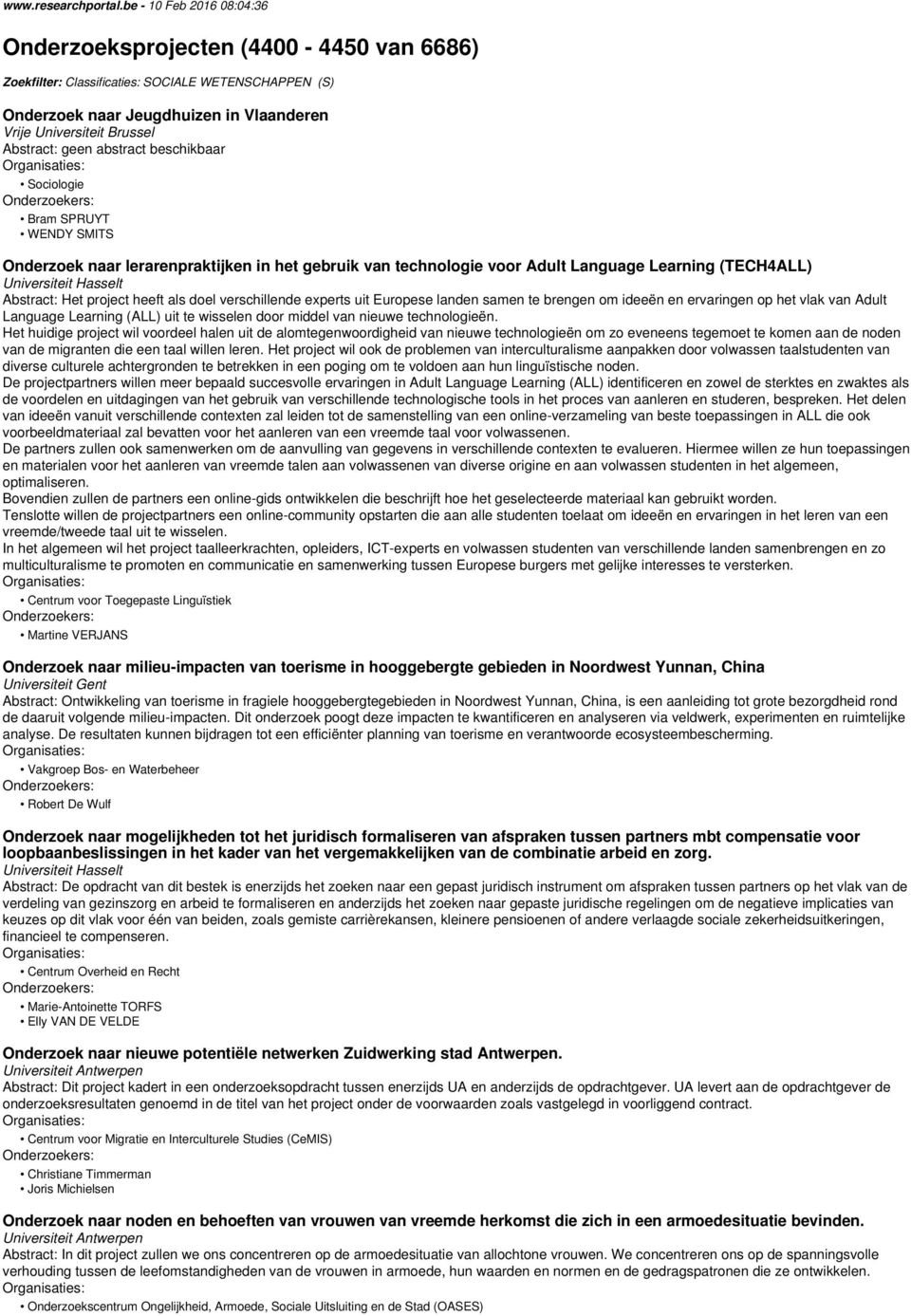 Sociologie Bram SPRUYT WENDY SMITS Onderzoek naar lerarenpraktijken in het gebruik van technologie voor Adult Language Learning (TECH4ALL) Universiteit Hasselt Abstract: Het project heeft als doel