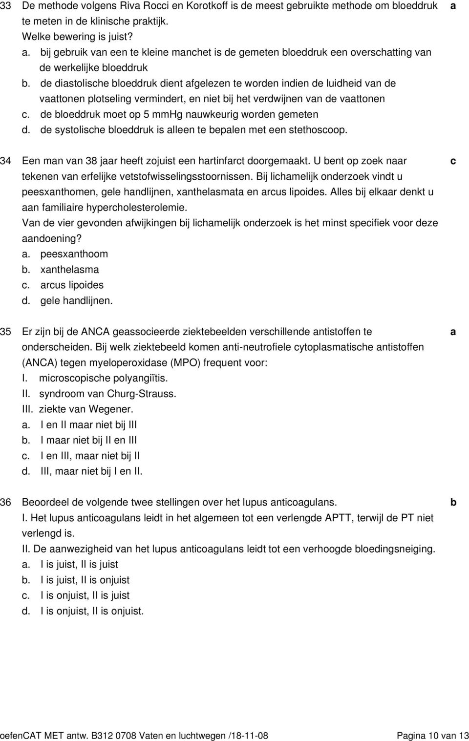 e istolishe loeruk ient fgelezen te woren inien e luihei vn e vttonen plotseling verminert, en niet ij het verwijnen vn e vttonen. e loeruk moet op 5 mmhg nuwkeurig woren gemeten.