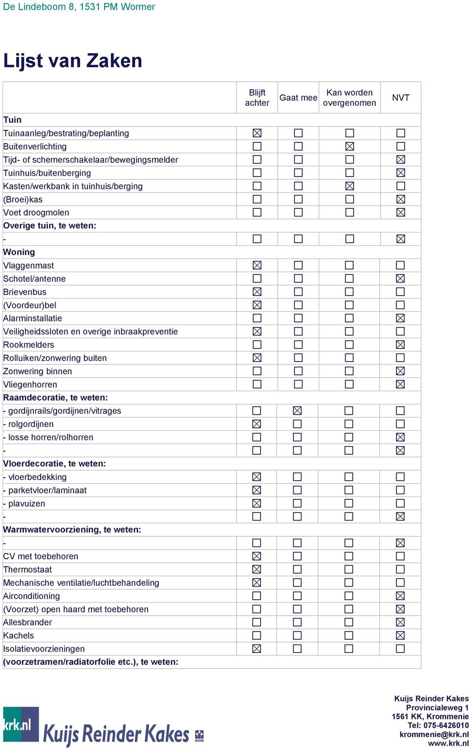 inbraakpreventie Rookmelders Rolluiken/zonwering buiten Zonwering binnen Vliegenhorren Raamdecoratie, te weten: gordijnrails/gordijnen/vitrages rolgordijnen losse horren/rolhorren Vloerdecoratie, te