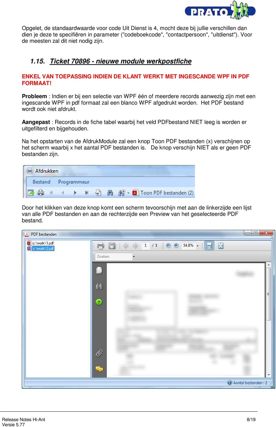 Probleem : Indien er bij een selectie van WPF één of meerdere records aanwezig zijn met een ingescande WPF in pdf formaat zal een blanco WPF afgedrukt worden. Het PDF bestand wordt ook niet afdrukt.
