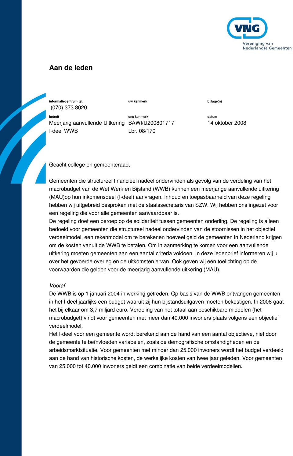 kunnen een meerjarige aanvullende uitkering (MAU)op hun inkomensdeel (I-deel) aanvragen. Inhoud en toepasbaarheid van deze regeling hebben wij uitgebreid besproken met de staatssecretaris van SZW.