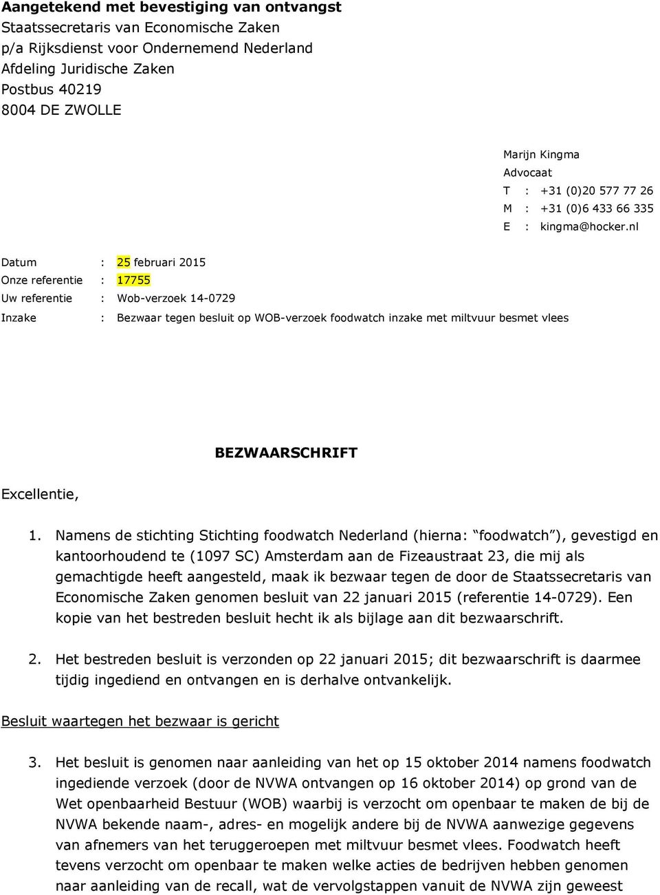 nl Datum : 25 februari 2015 Onze referentie : 17755 Uw referentie : Wob-verzoek 14-0729 Uw referentie : Inzake : Bezwaar tegen besluit op WOB-verzoek foodwatch inzake met miltvuur besmet vlees