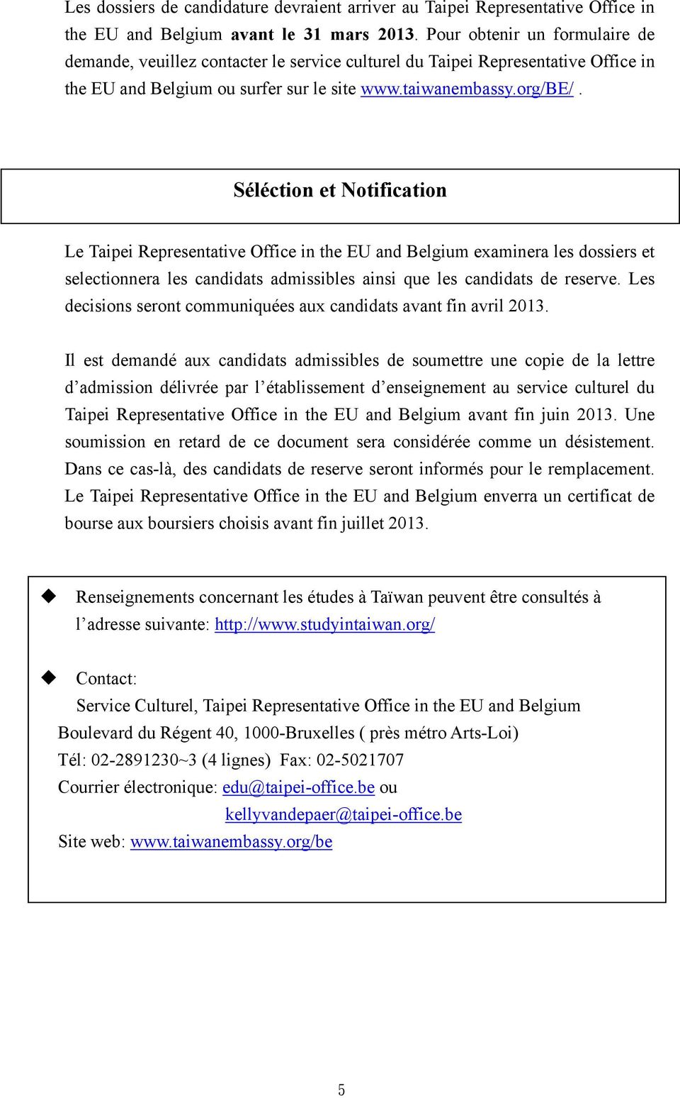Séléction et Notification Le Taipei Representative Office in the EU and Belgium examinera les dossiers et selectionnera les candidats admissibles ainsi que les candidats de reserve.