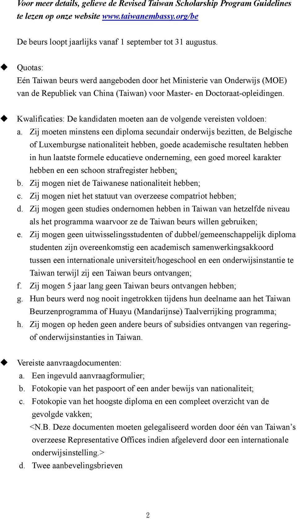 Kwalificaties: De kandidaten moeten aan de volgende vereisten voldoen: a.