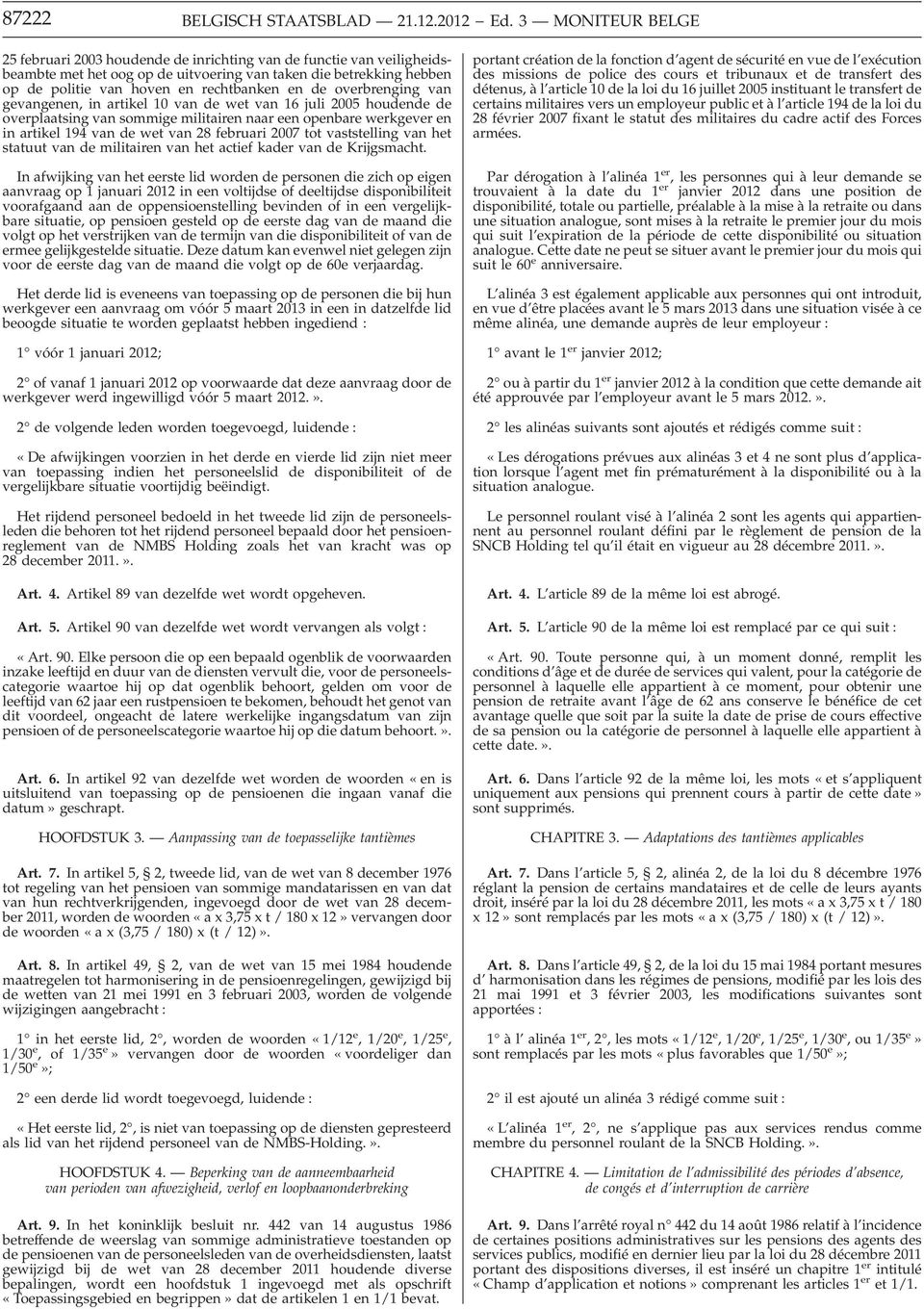 de overbrenging van gevangenen, in artikel 10 van de wet van 16 juli 2005 houdende de overplaatsing van sommige militairen naar een openbare werkgever en in artikel 194 van de wet van 28 februari